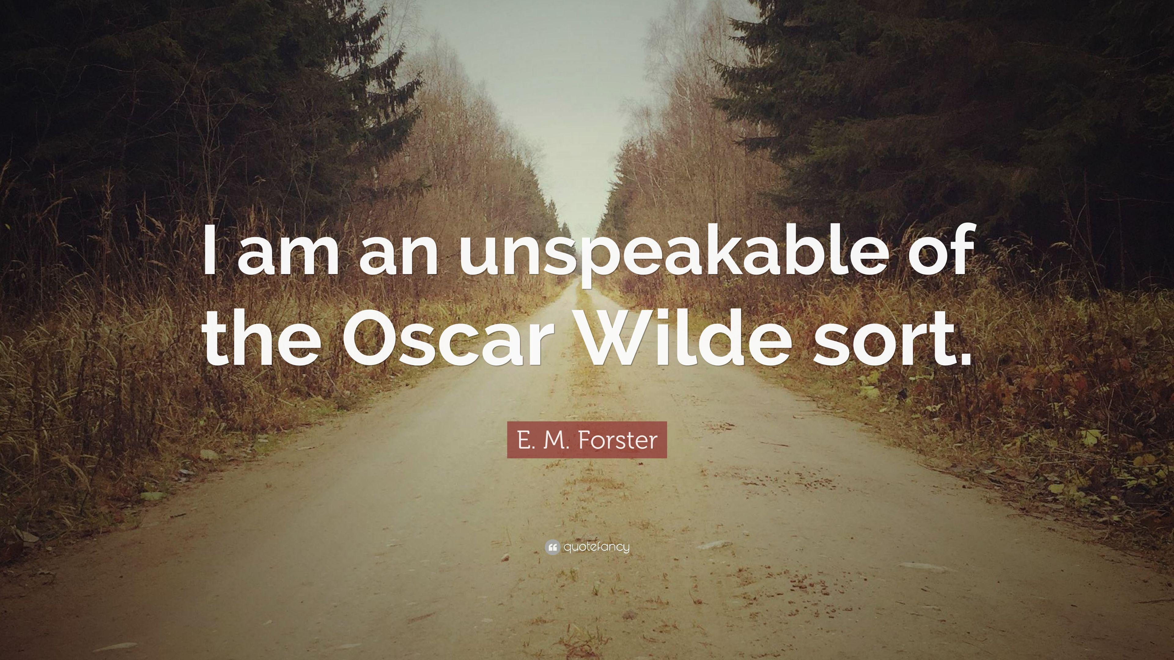 E. M. Forster Quote: “I am an unspeakable of the Oscar Wilde sort