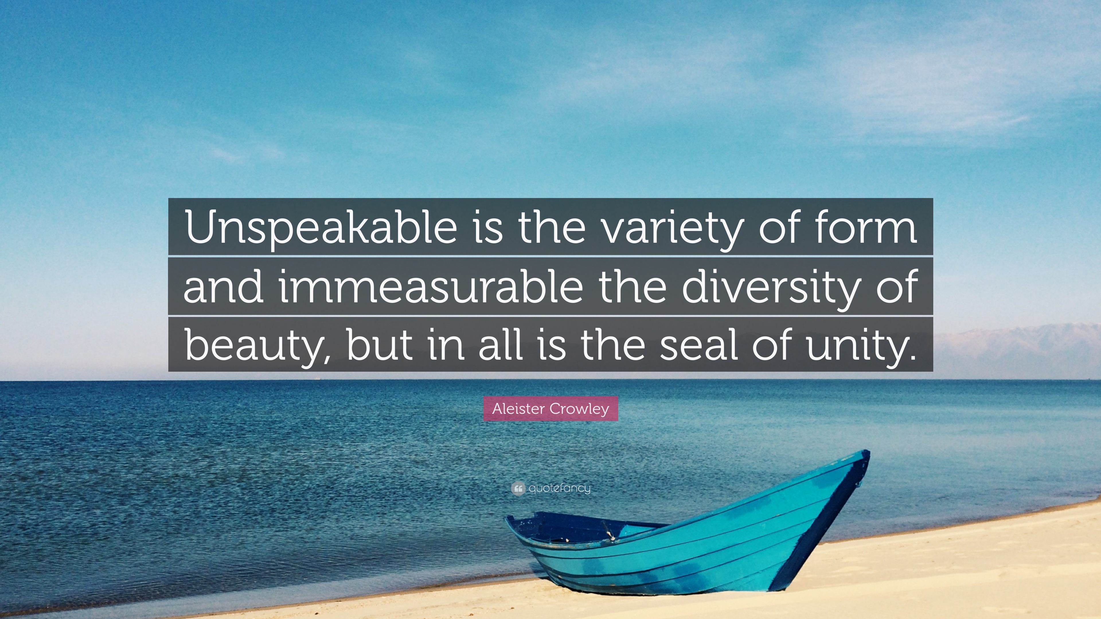 Aleister Crowley Quote: “Unspeakable is the variety of form