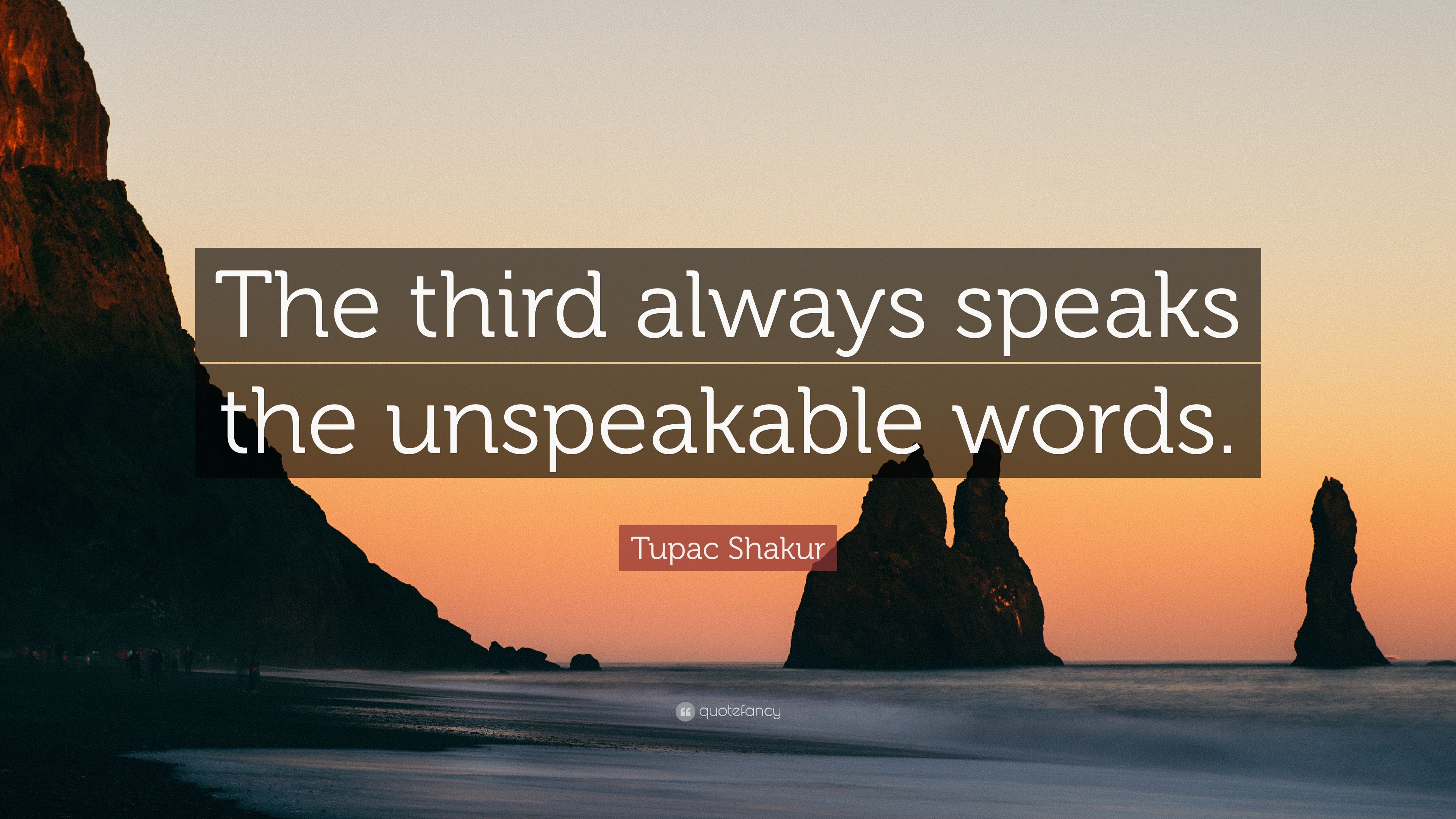 Tupac Shakur Quote: “The third always speaks the unspeakable words