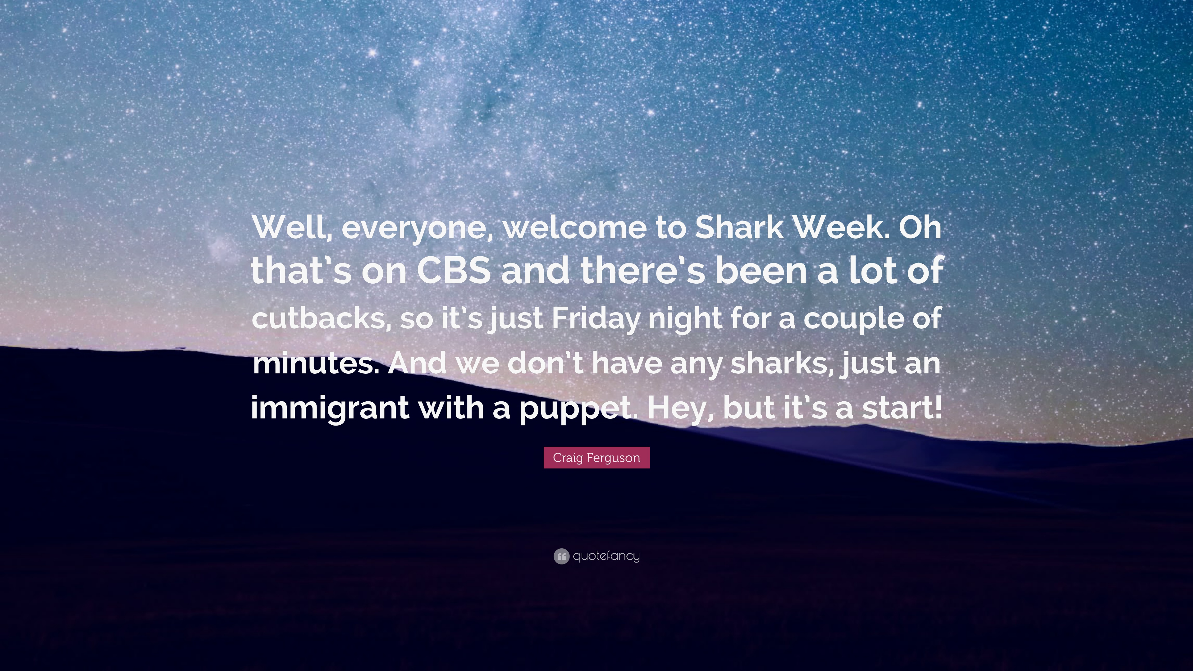 Craig Ferguson Quote: “Well, everyone, welcome to Shark Week. Oh