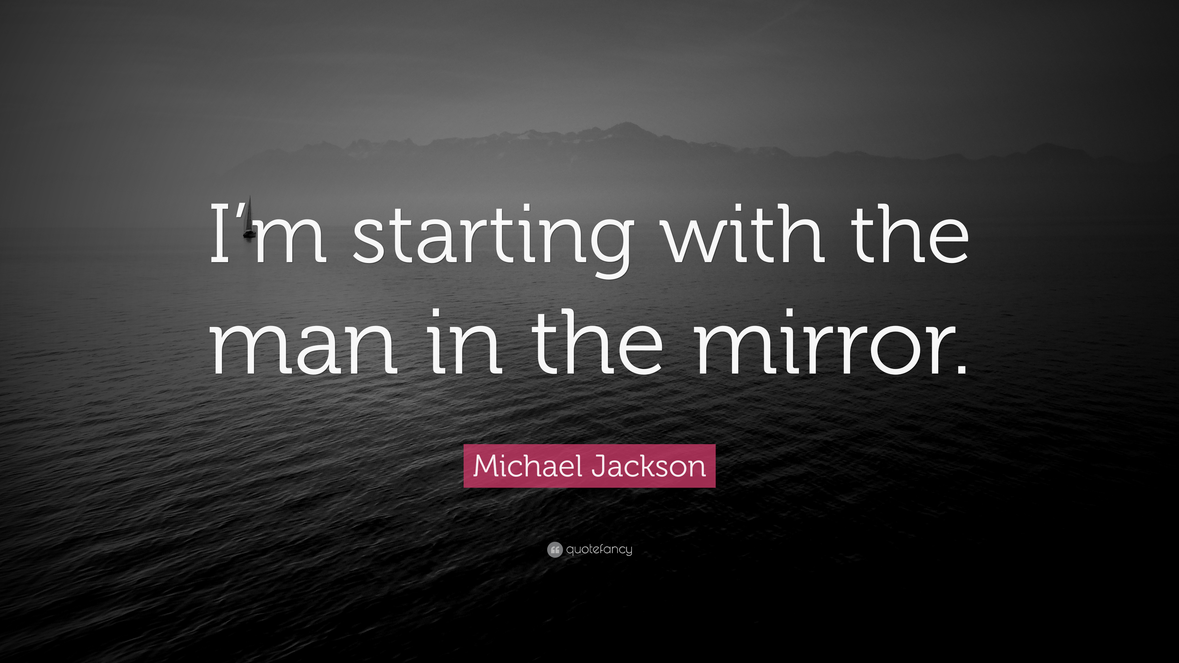 Michael Jackson Quote: “I'm starting with the man in the mirror