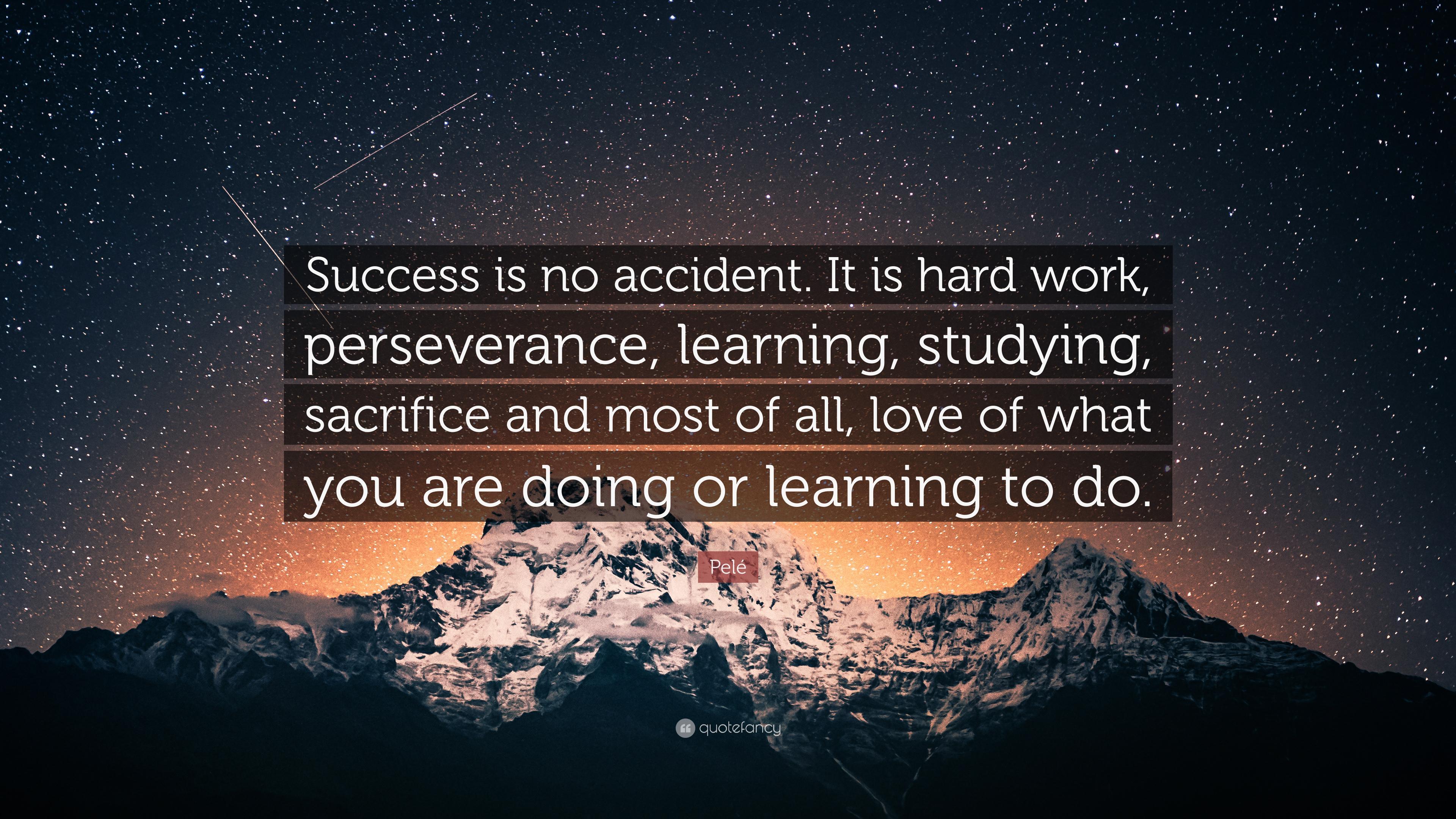 Pelé Quote: “Success is no accident. It is hard work, perseverance