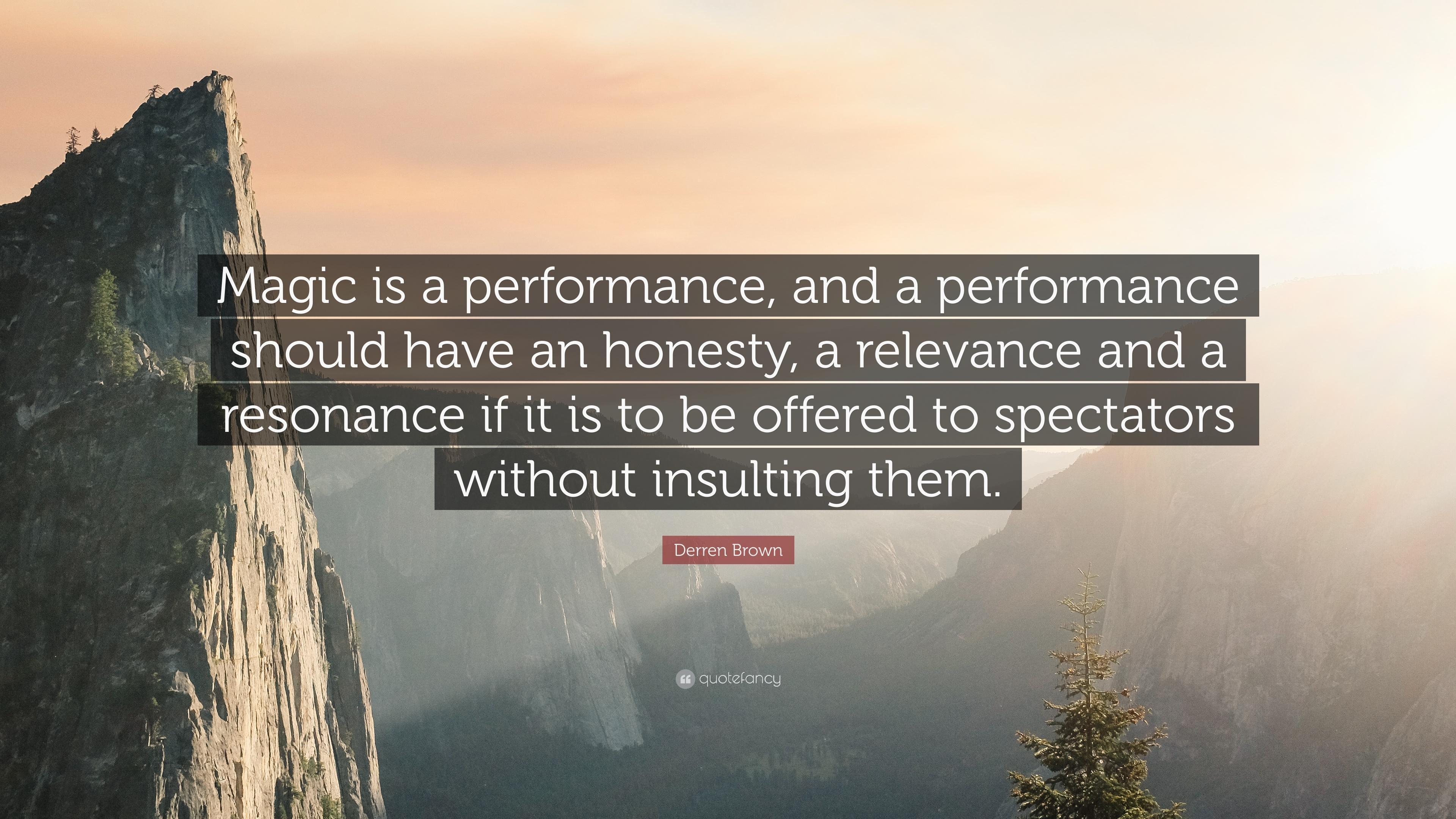 Derren Brown Quote: “Magic is a performance, and a performance