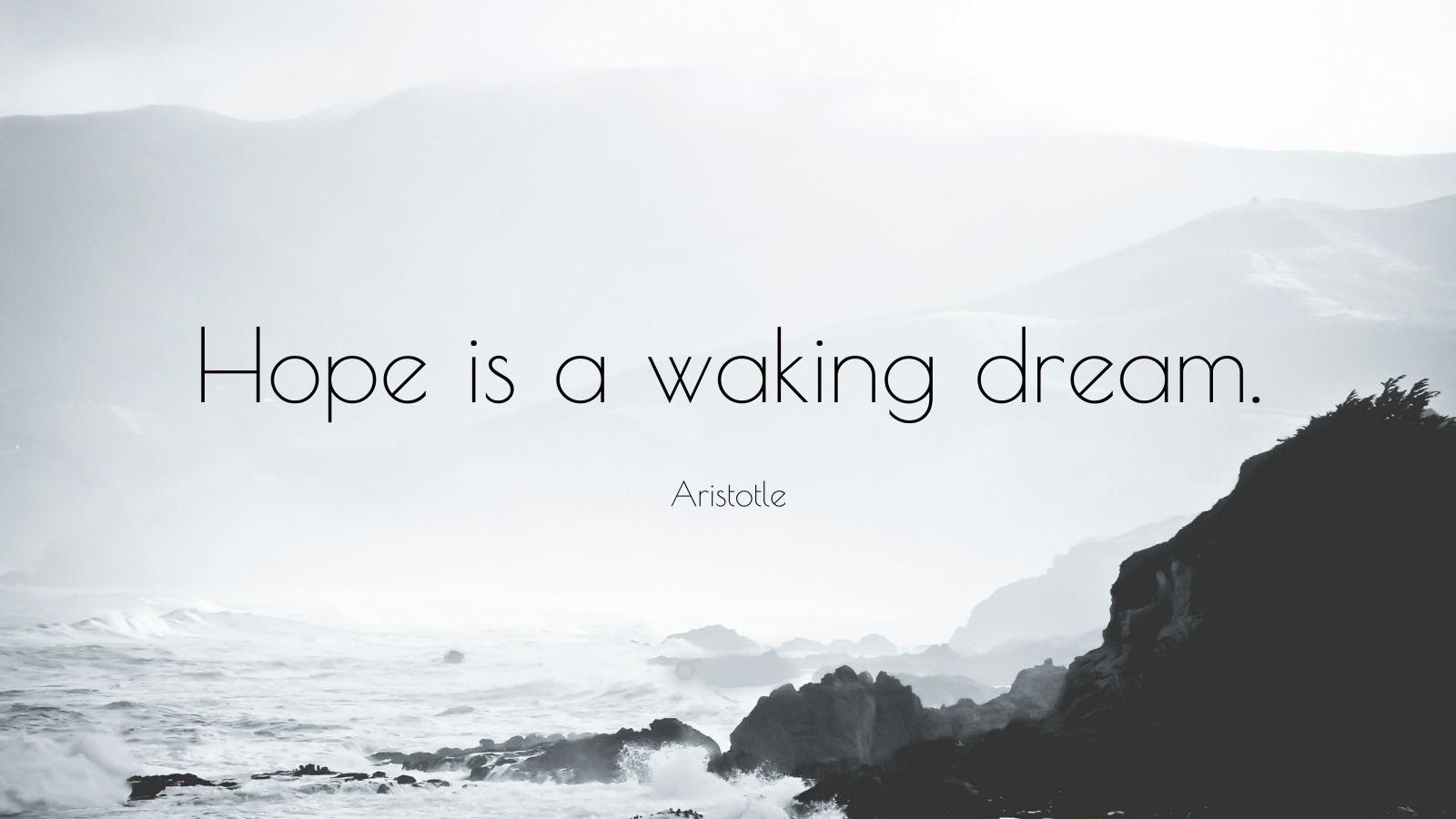 Aristotle Quote Hope is a waking dream