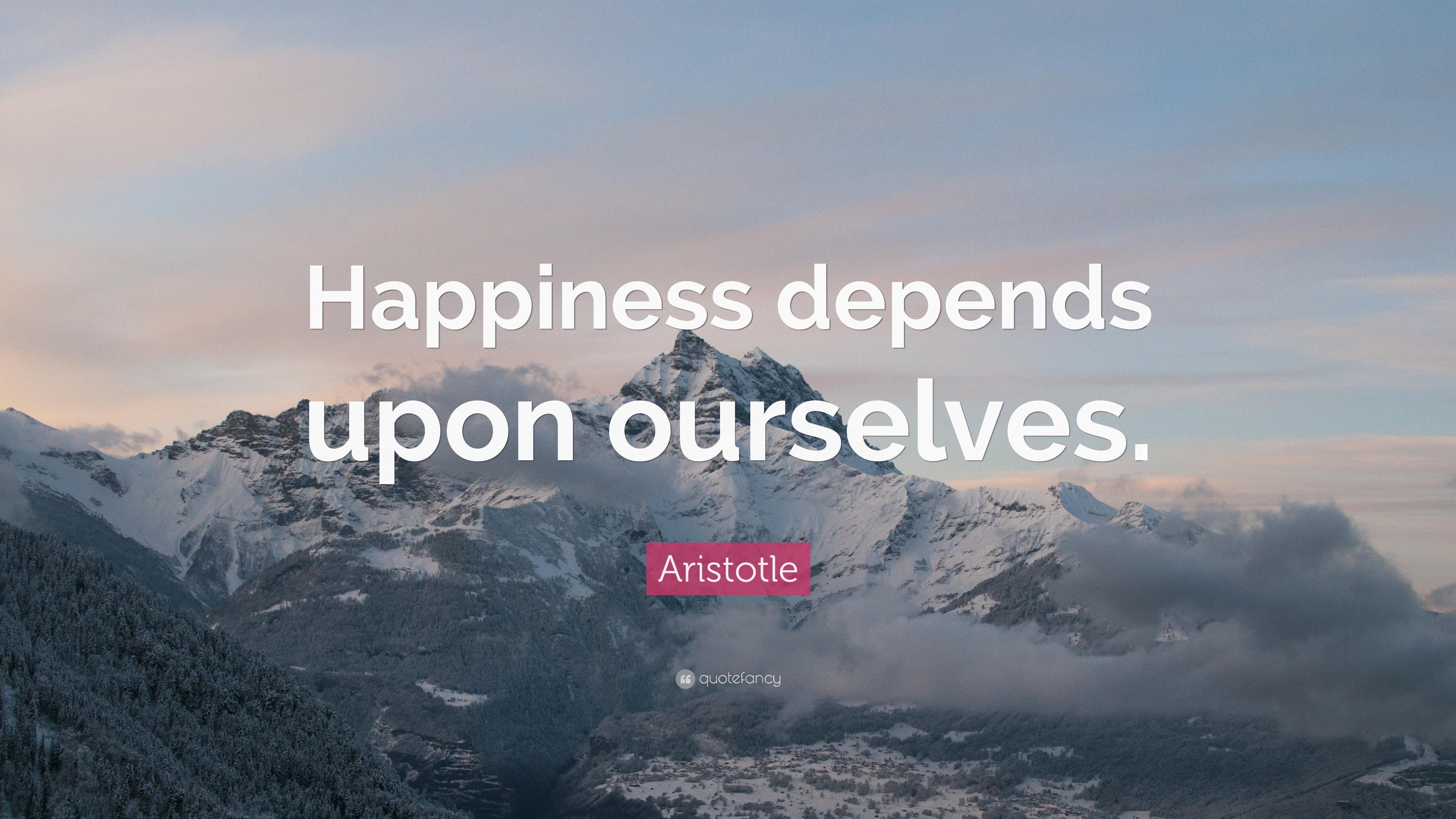 Aristotle Happiness Quote Aristotle Quote “Happiness Depends Upon