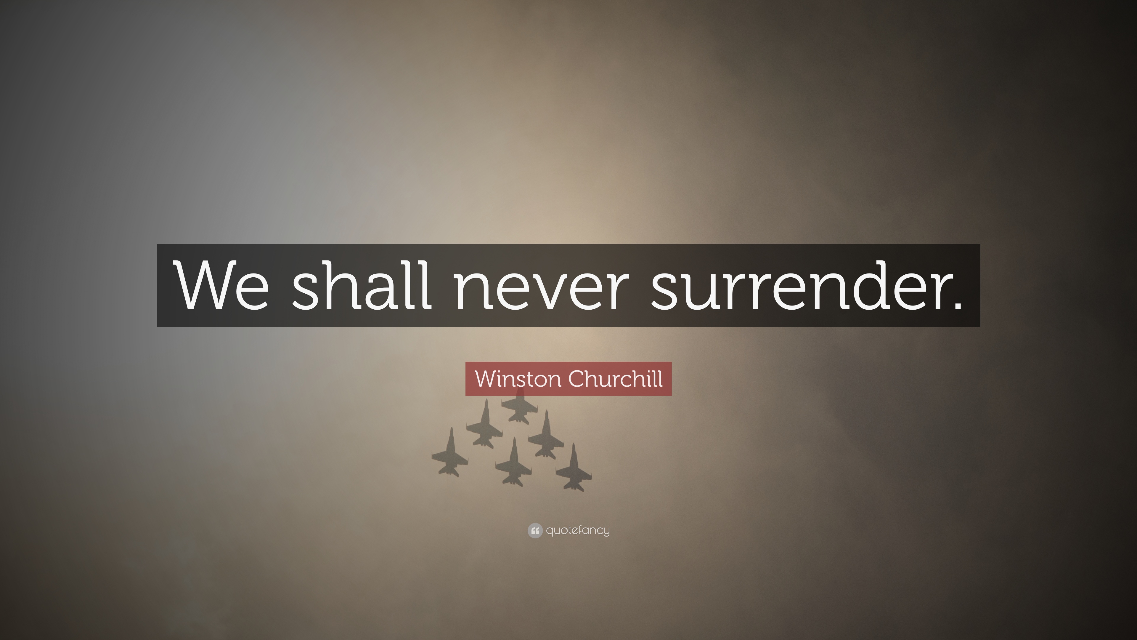 We shall never Surrender. Churchill never Surrender. Never Surrender перевод.