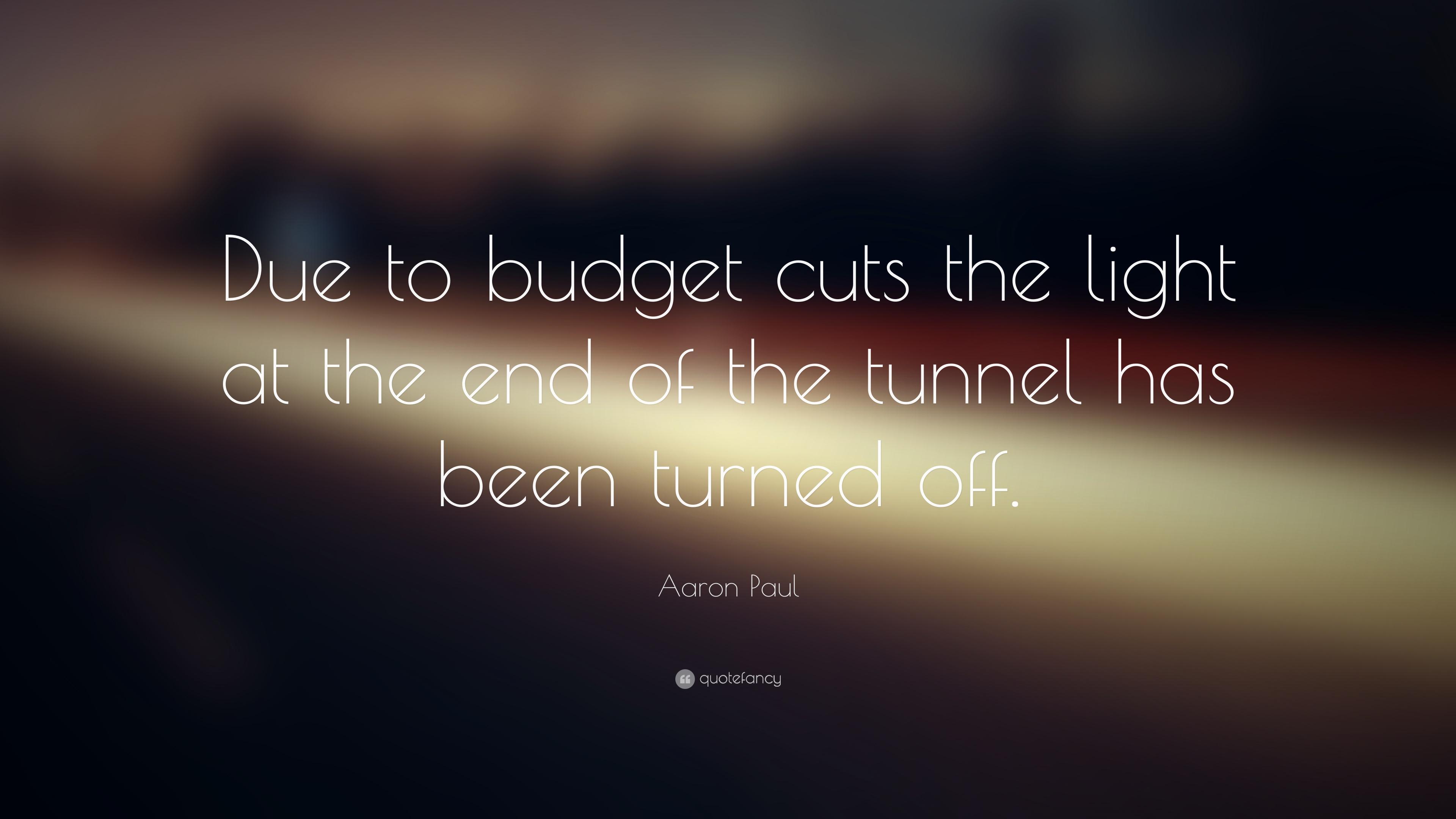 Aaron Paul Quote: “Due to budget cuts the light