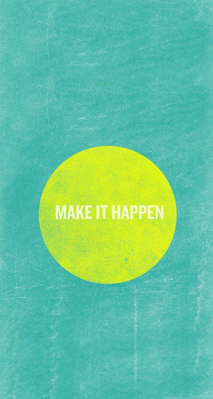 Make It Happen - Phone Wallpaper. iPhone