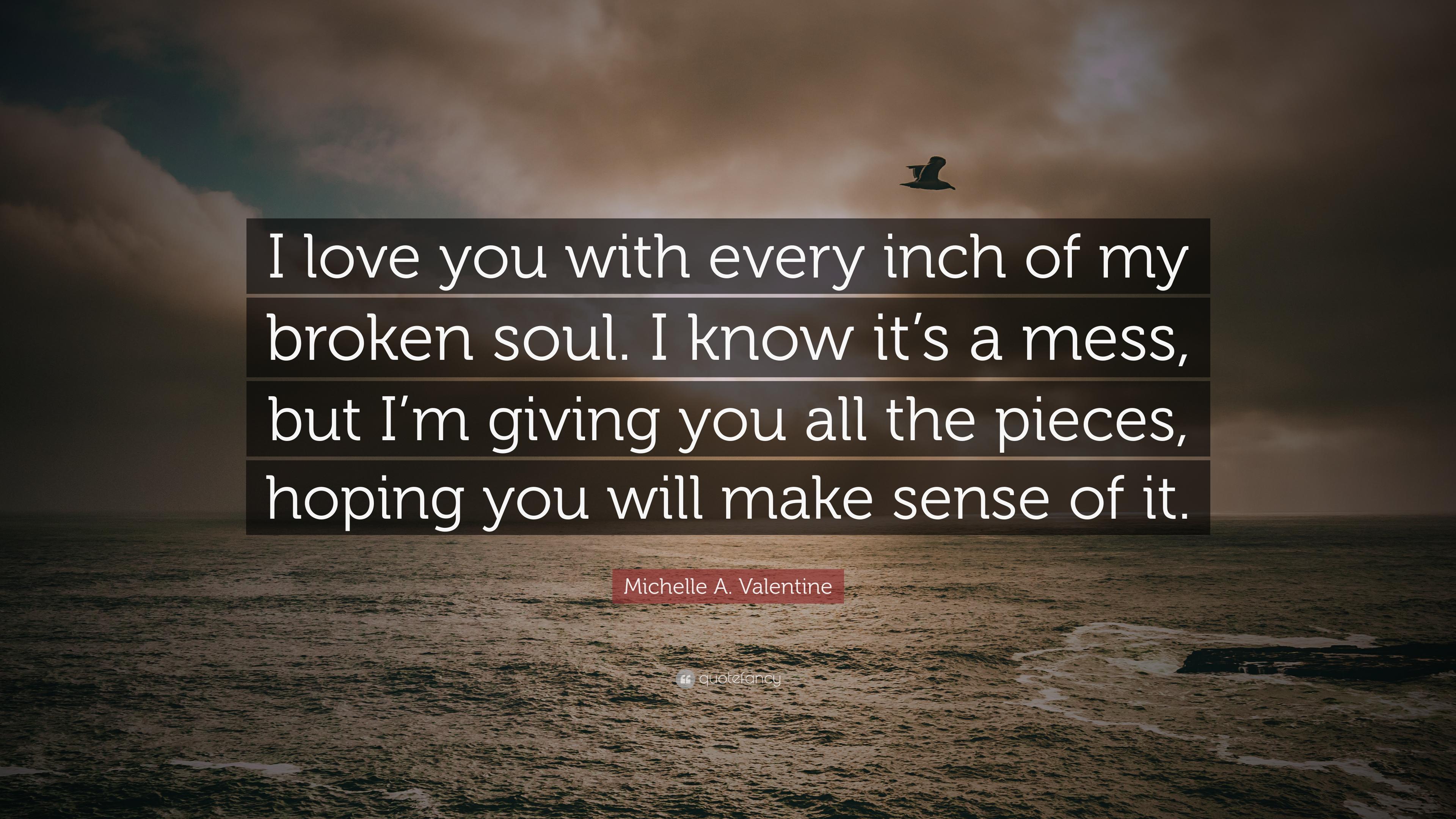 Michelle A. Valentine Quote: "I love you with every inch of my 