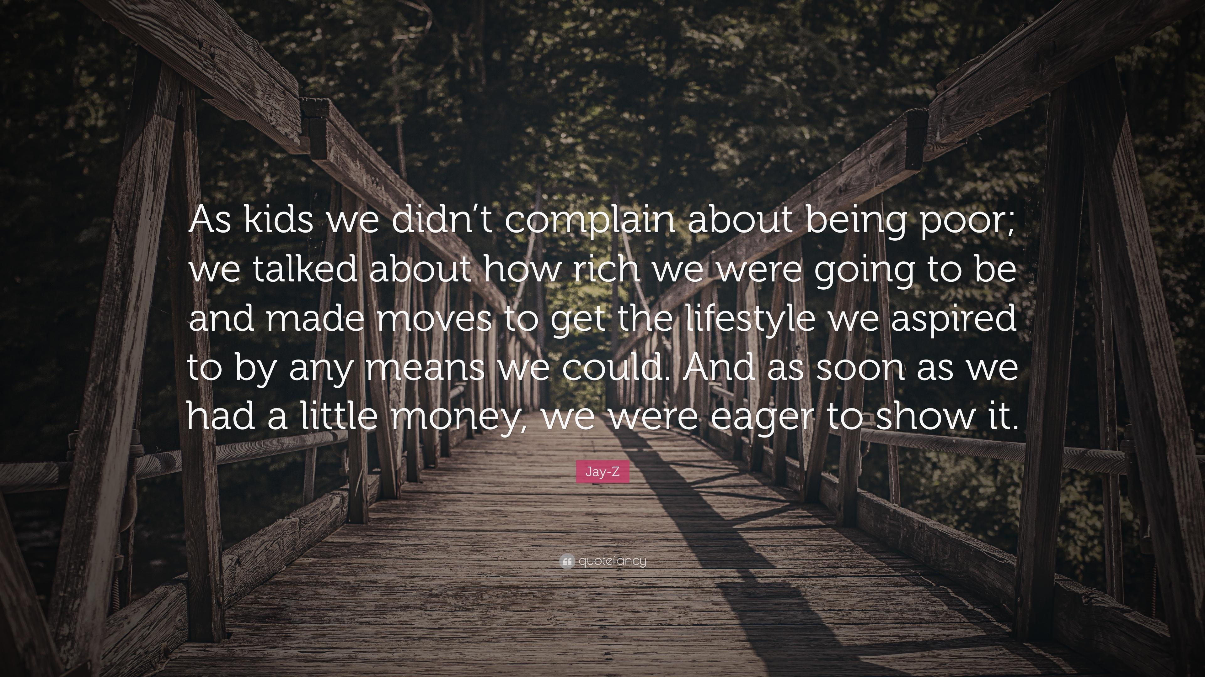 Jay Z Quote: “As Kids We Didn't Complain About Being Poor; We Talked