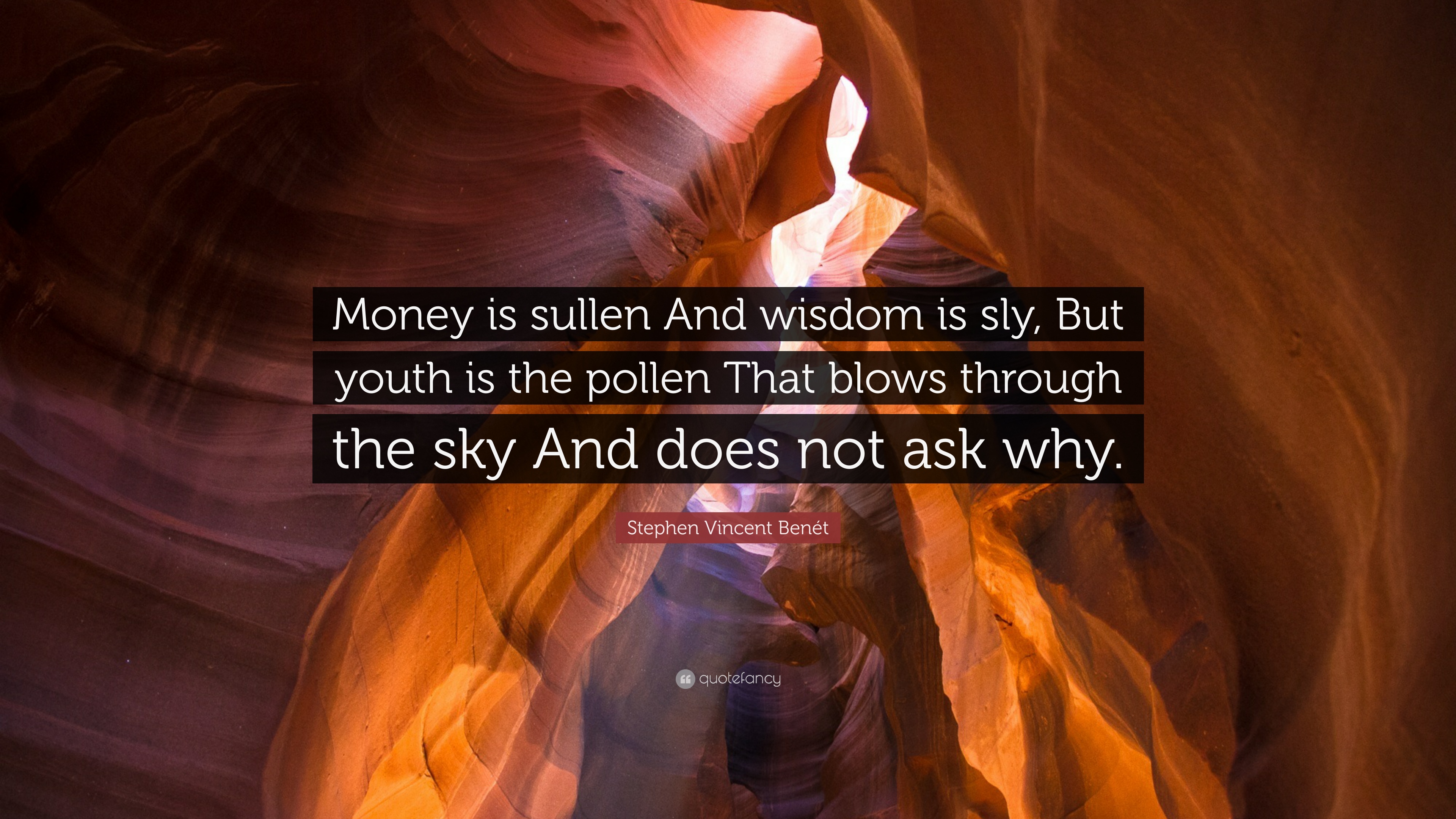 Stephen Vincent Benét Quote: “Money is sullen And wisdom is sly, But