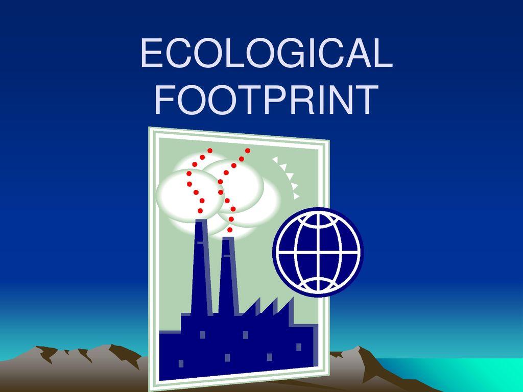 ECOLOGICAL FOOTPRINT