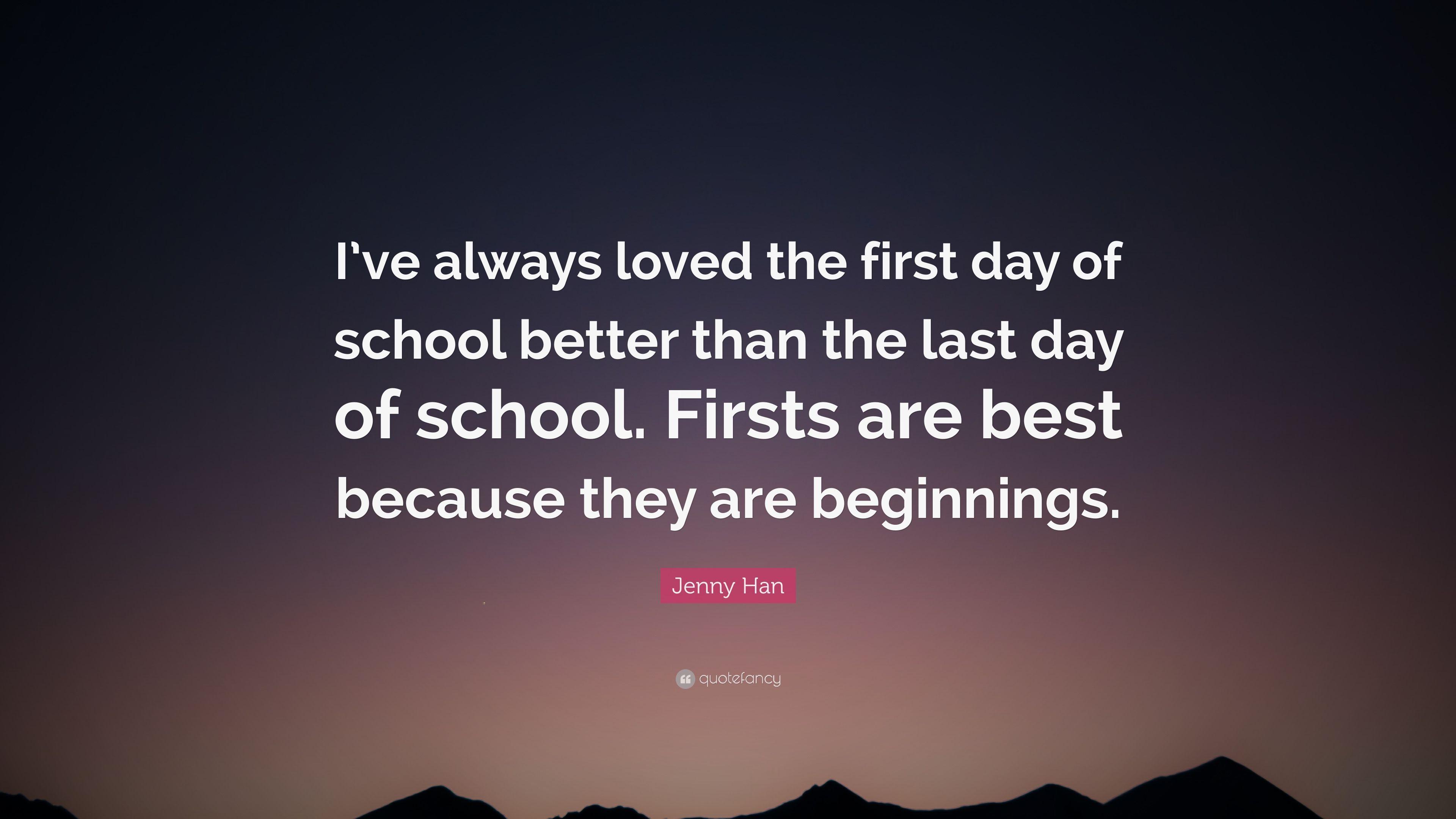 Jenny Han Quote: “I've always loved the first day of school better