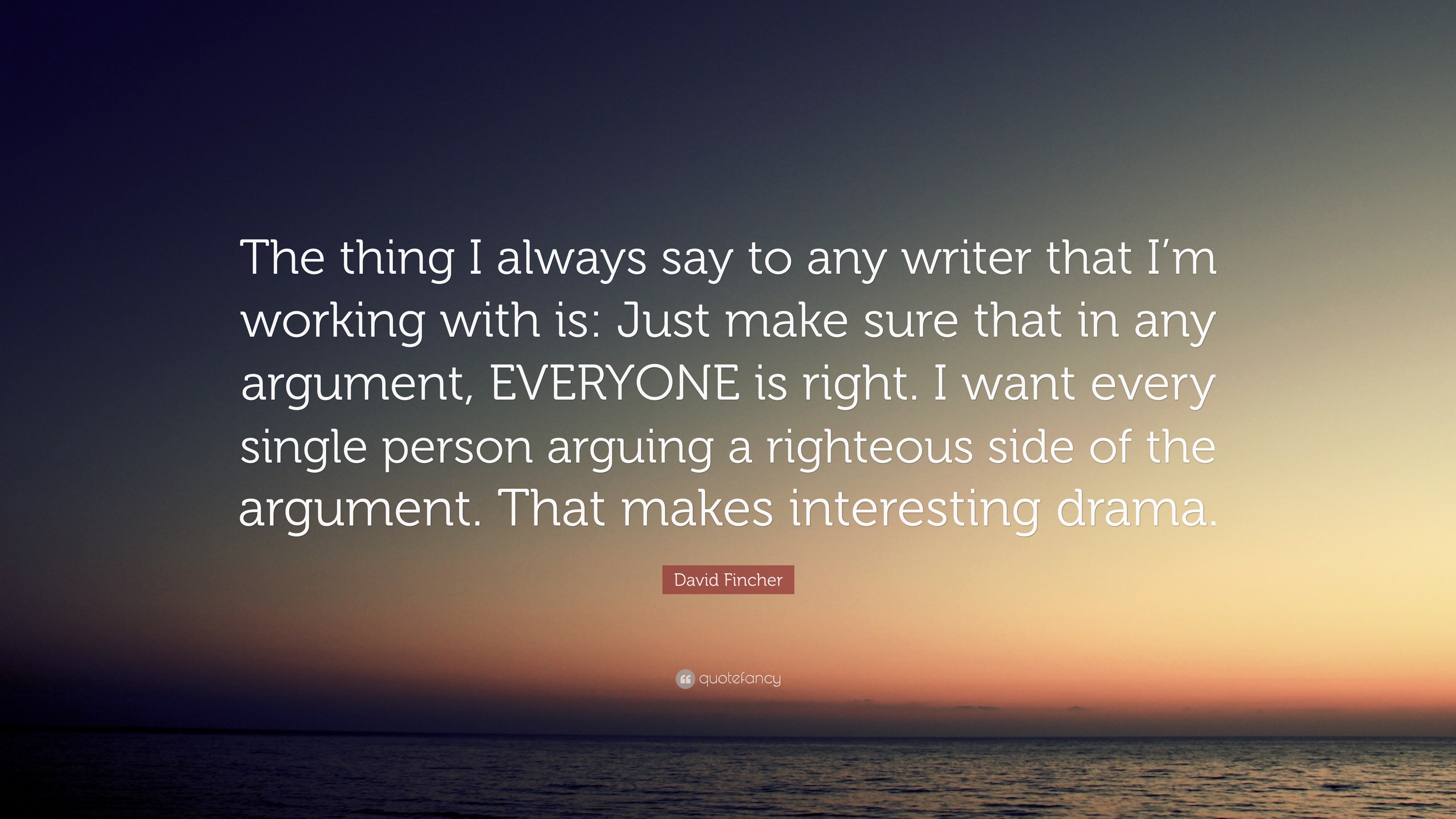 David Fincher Quote: “The thing I always say to any writer that I'm