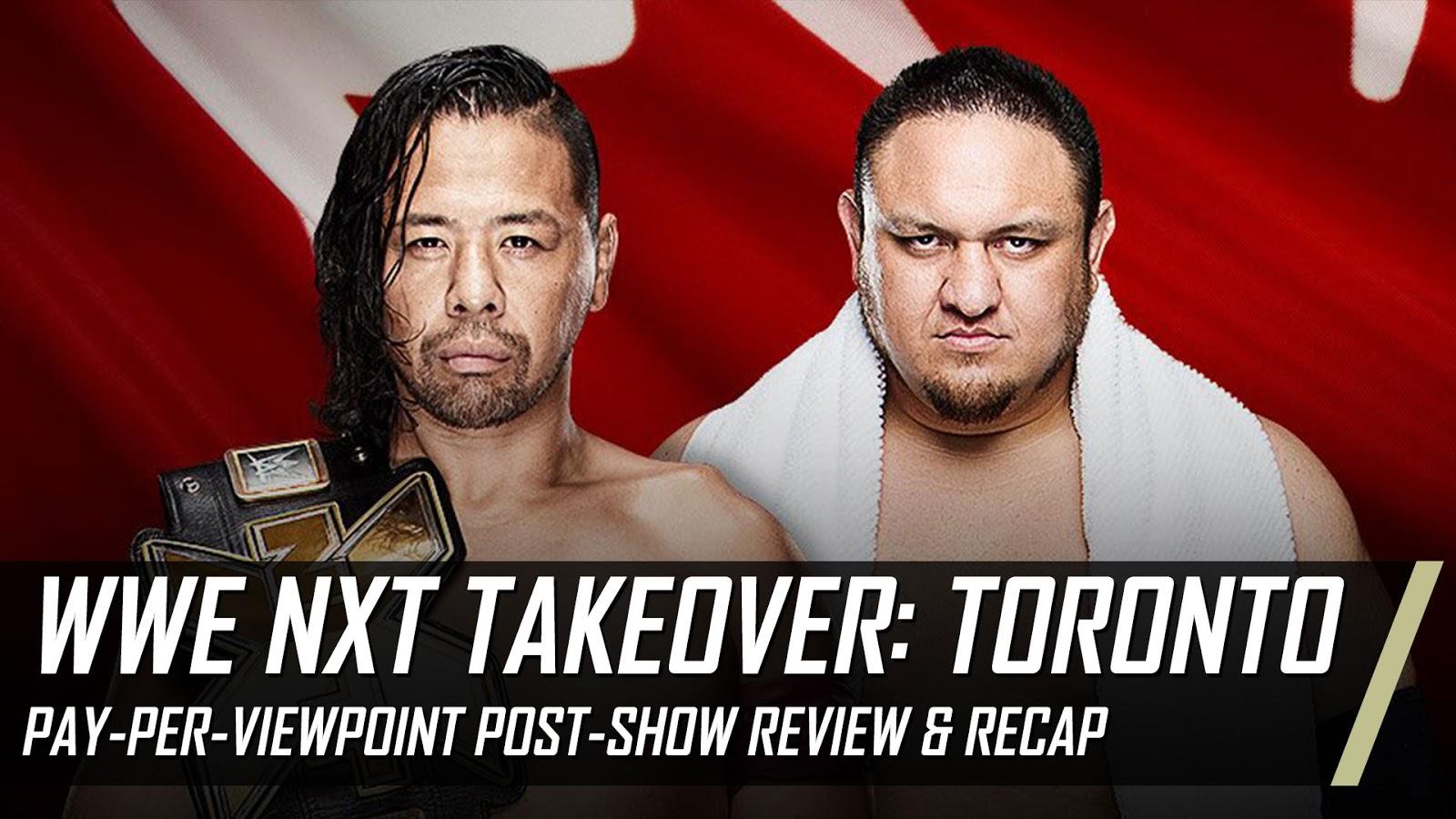 WWE NXT TAKEOVER: TORONTO Recap & Review Pay Per Viewpoint Post Show