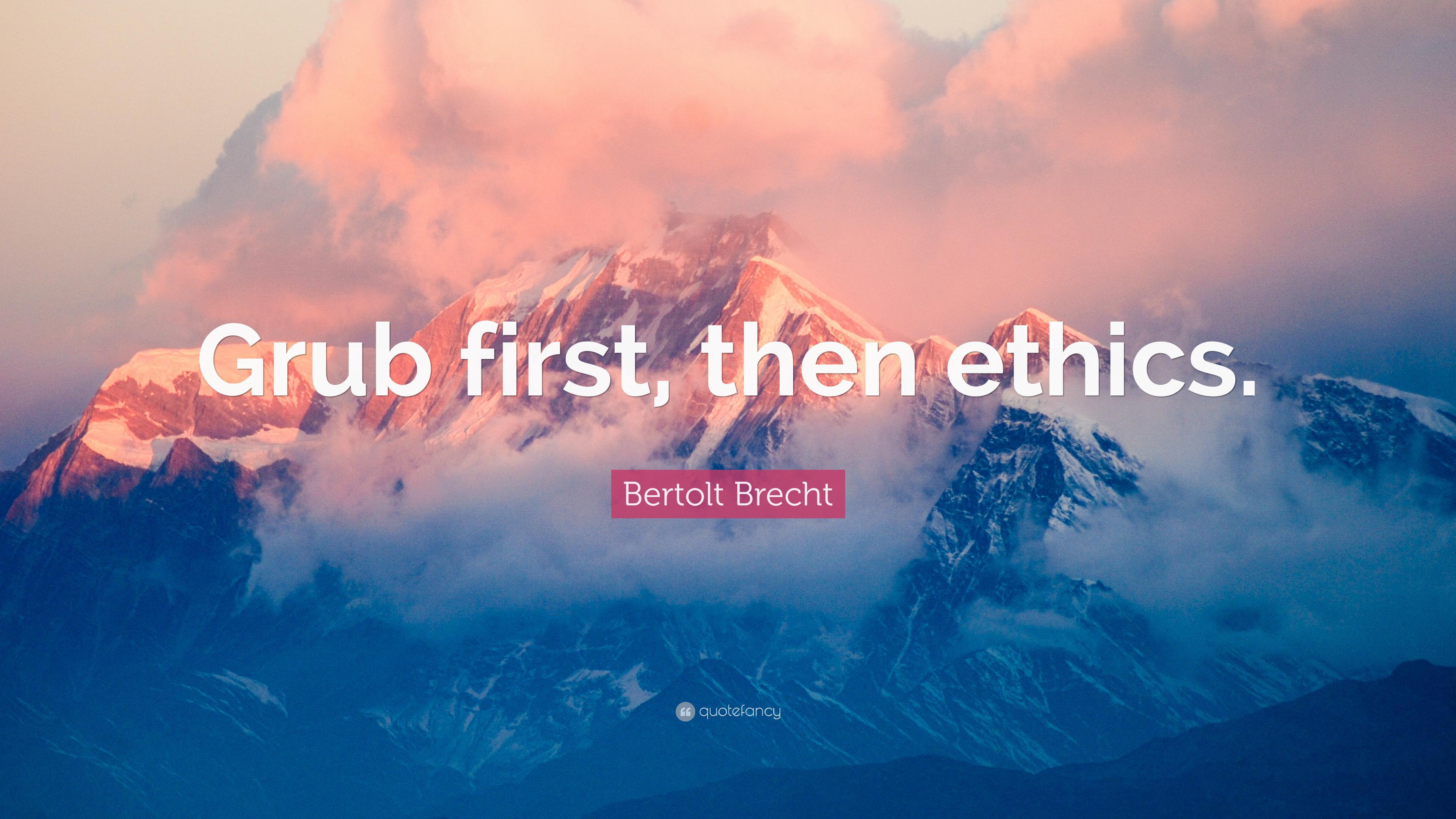Bertolt Brecht Quote: “Grub first, then ethics.” 7 wallpaper