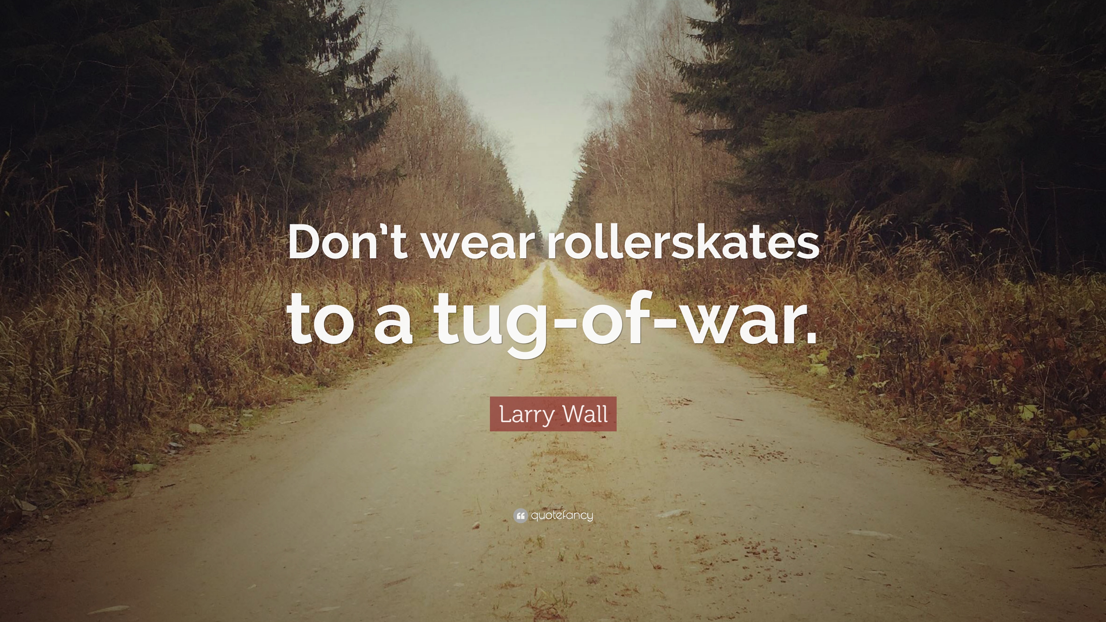 Larry Wall Quote: “Don't Wear Rollerskates To A Tug Of War.” 7