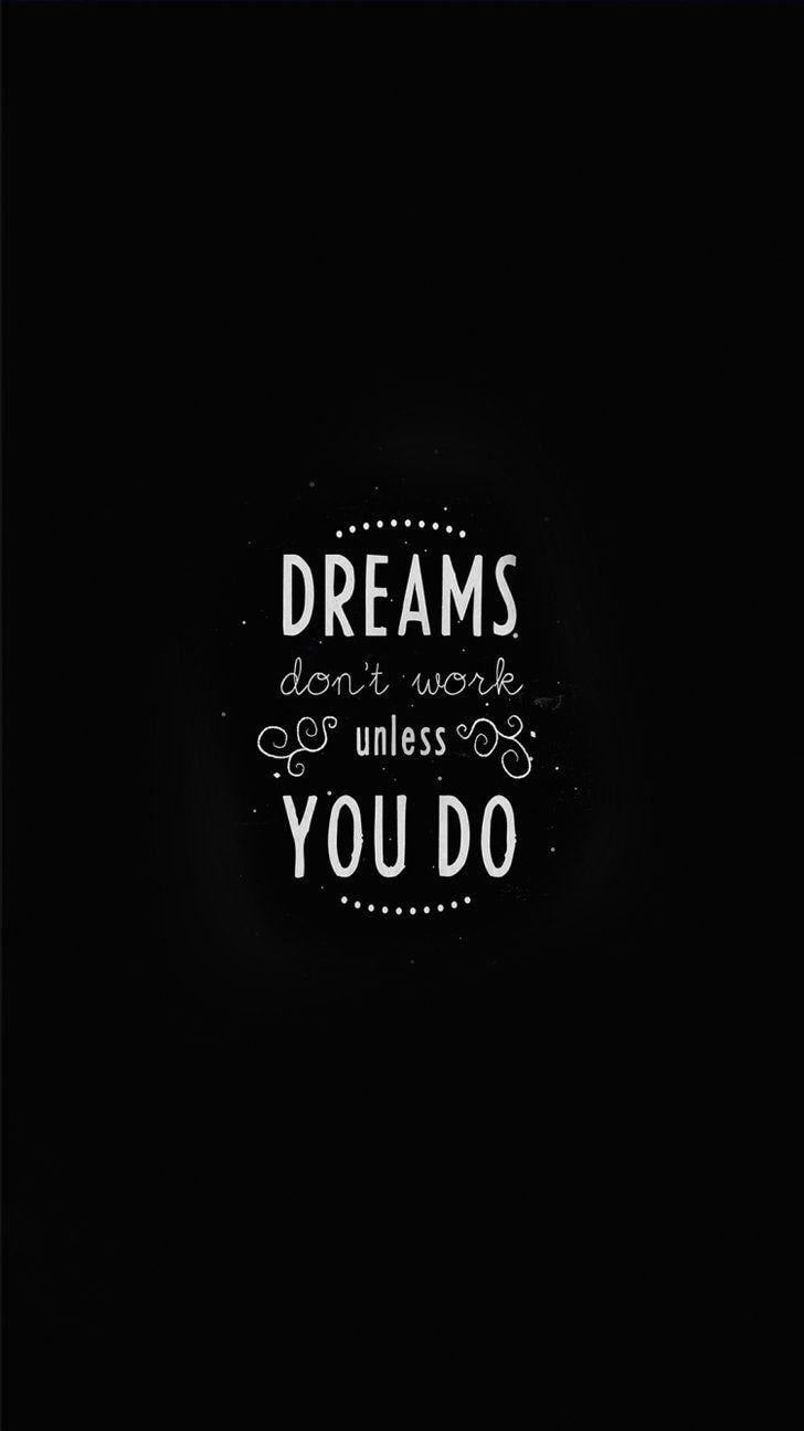 Dreams don't work unless you do. Wallpaper iphone quotes, Quote iphone, Inspirational quotes