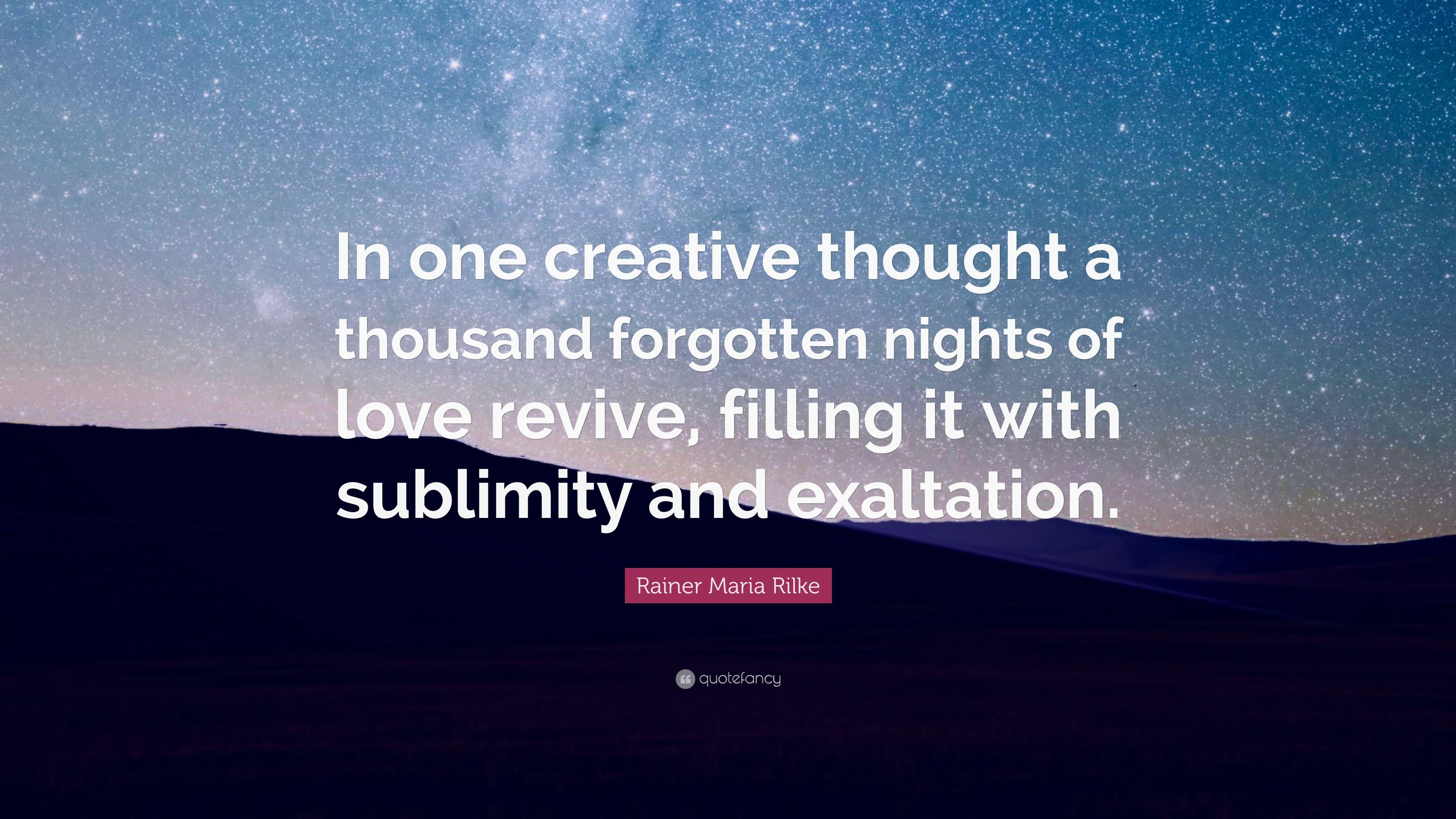 Rainer Maria Rilke Quote: “In one creative thought a thousand
