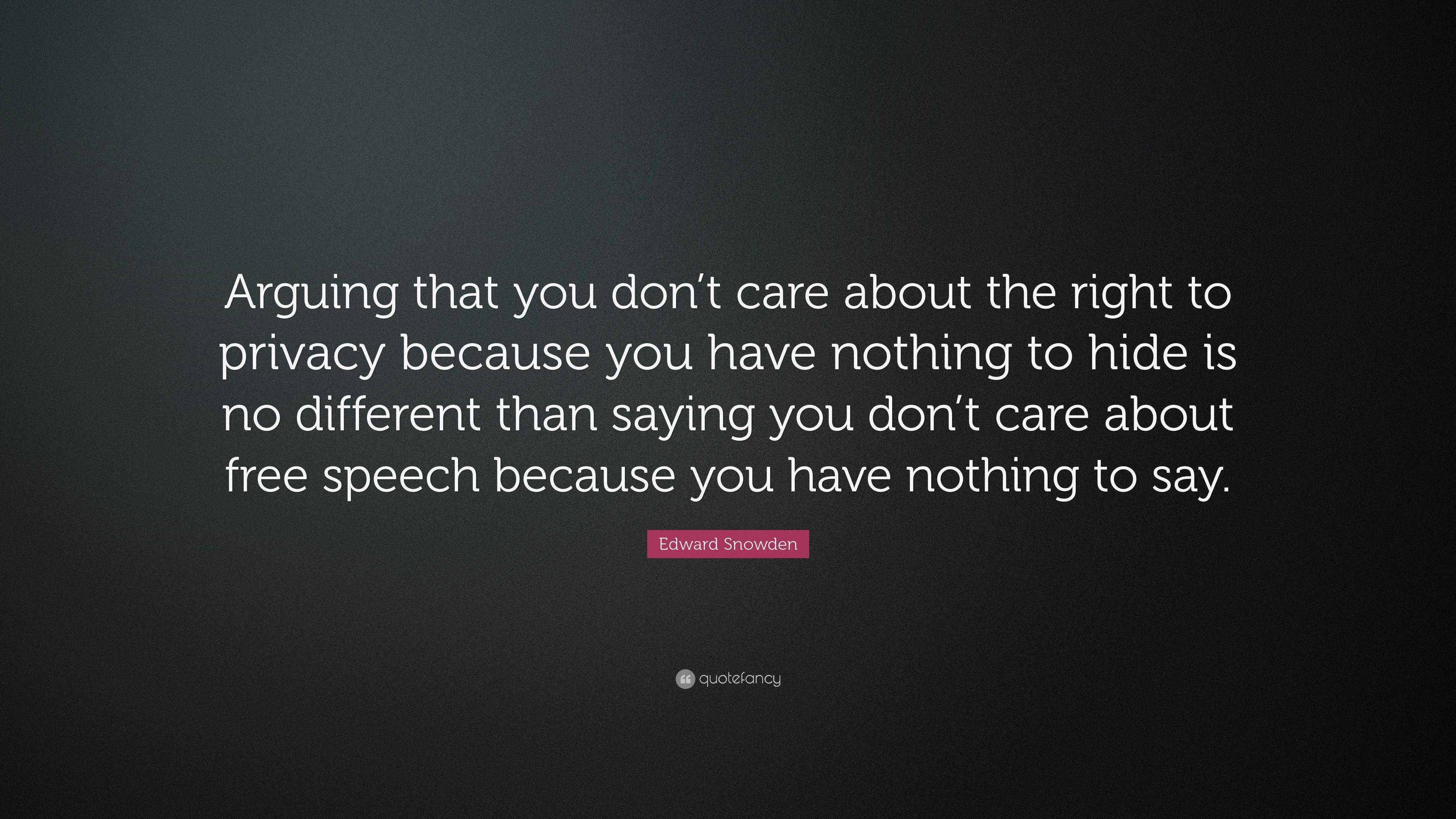 Edward Snowden Quote: "Arguing that you don't care about the righ...