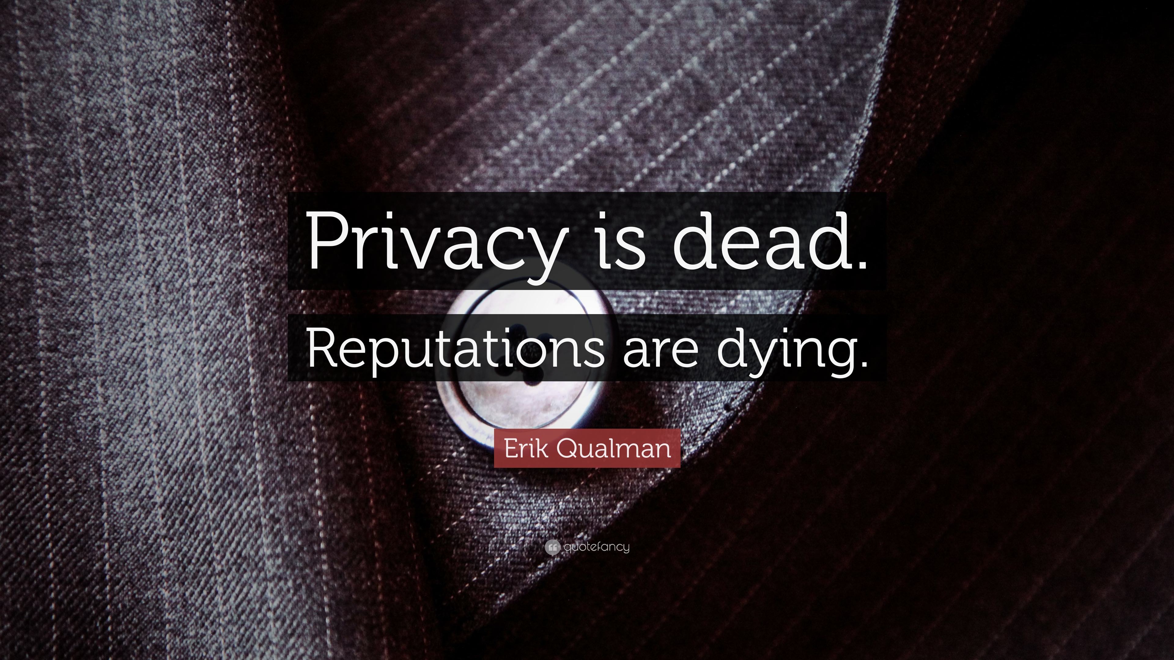 Erik Qualman Quote: “Privacy is dead. Reputations are dying.” 7