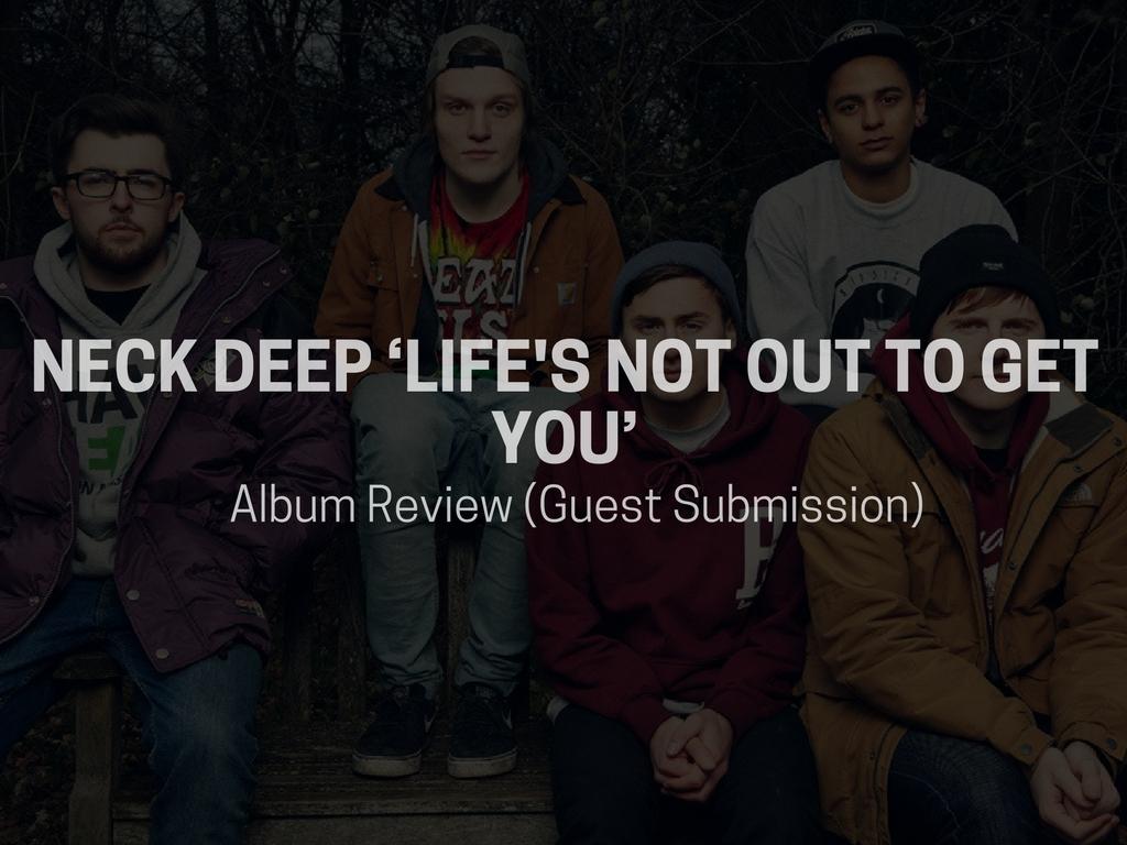 Neck Deep 'Life's Not Out To Get You' Album Review