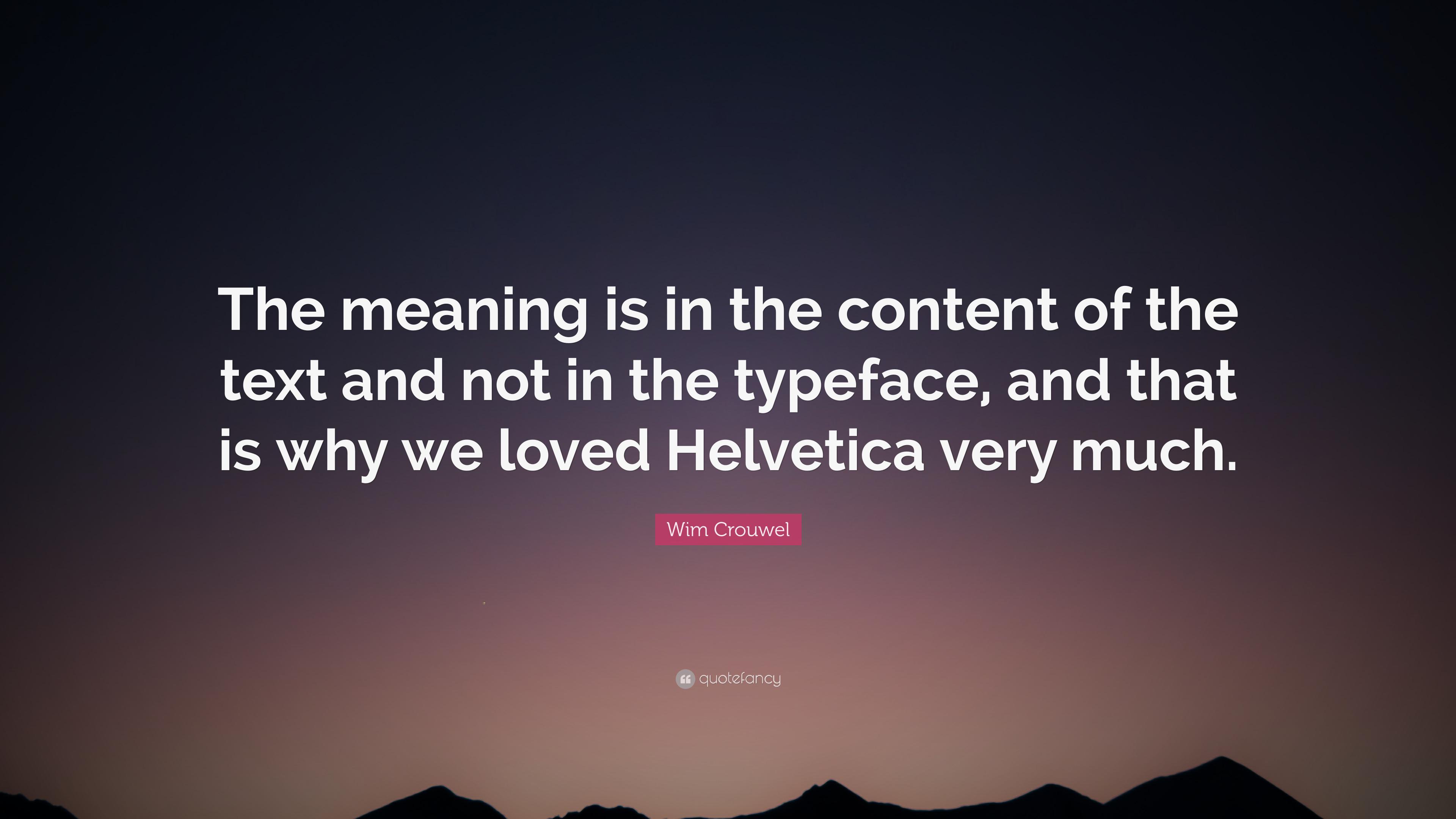 Wim Crouwel Quote: “The meaning is in the content of the text
