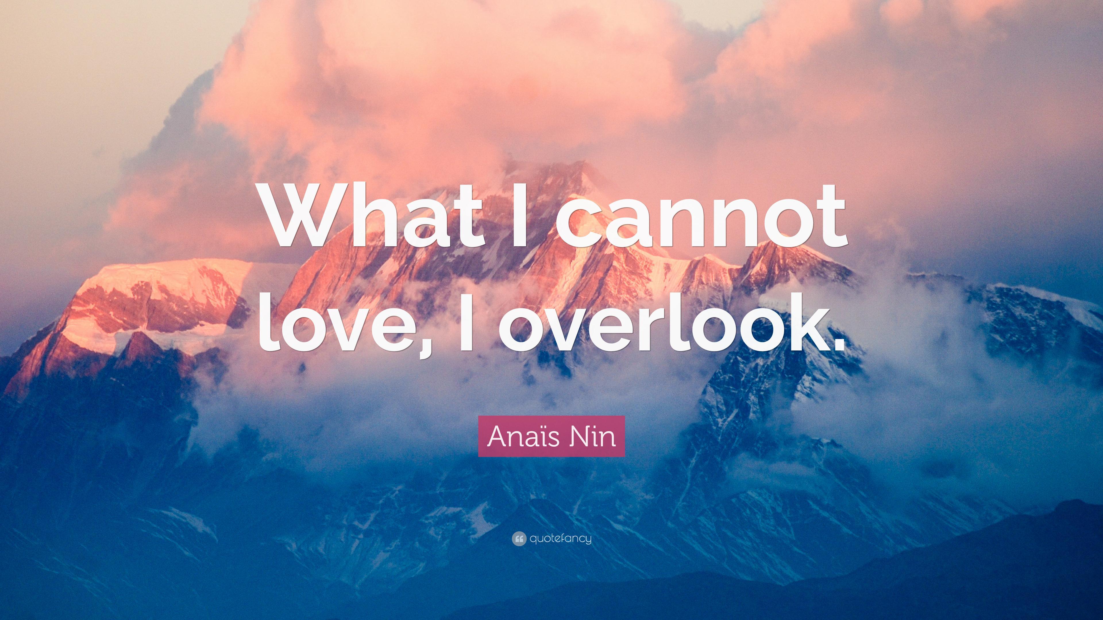 Anaïs Nin Quote: “What I cannot love, I overlook.” 12 wallpaper