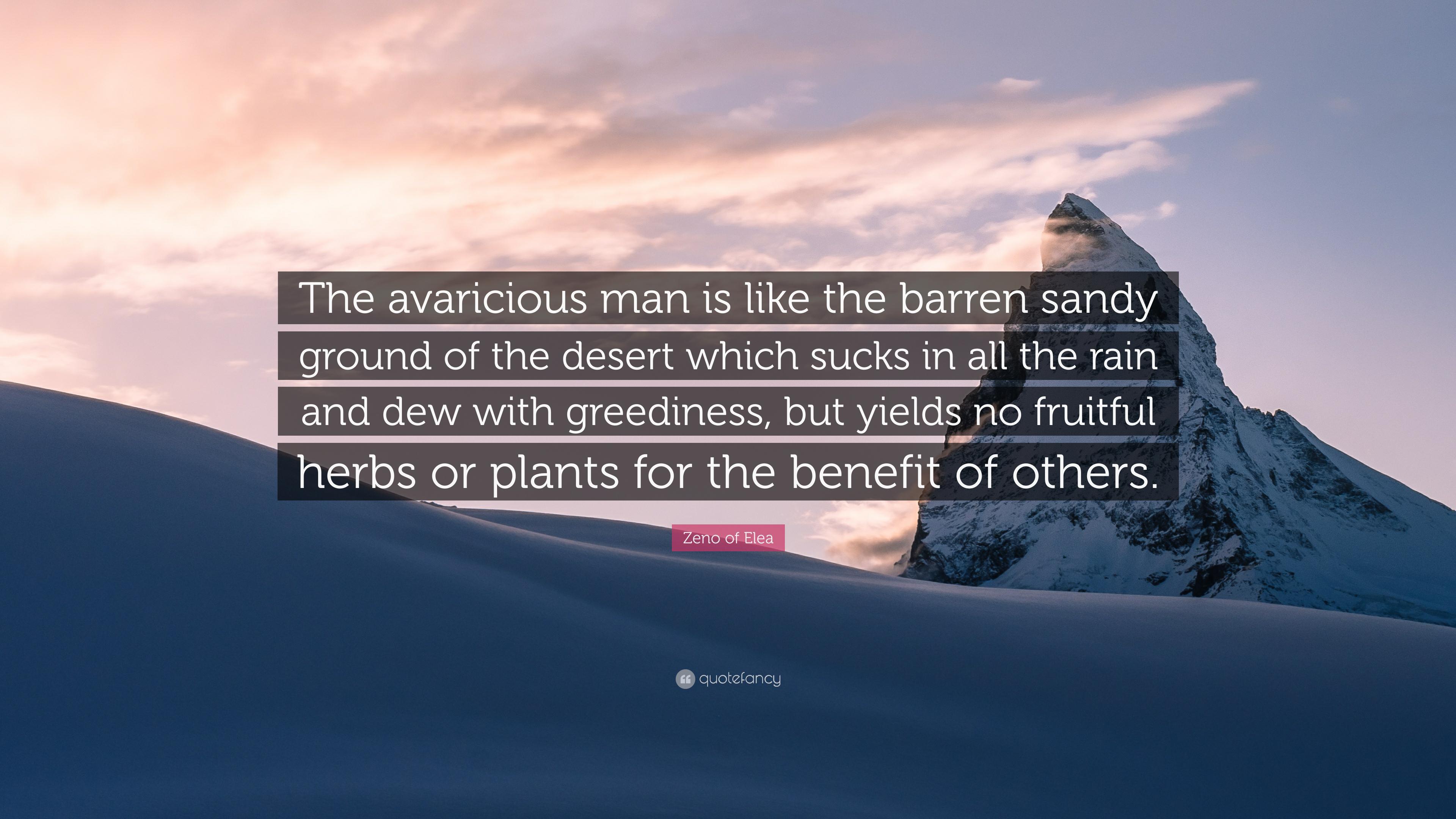 Zeno of Elea Quote: “The avaricious man is like the barren sandy