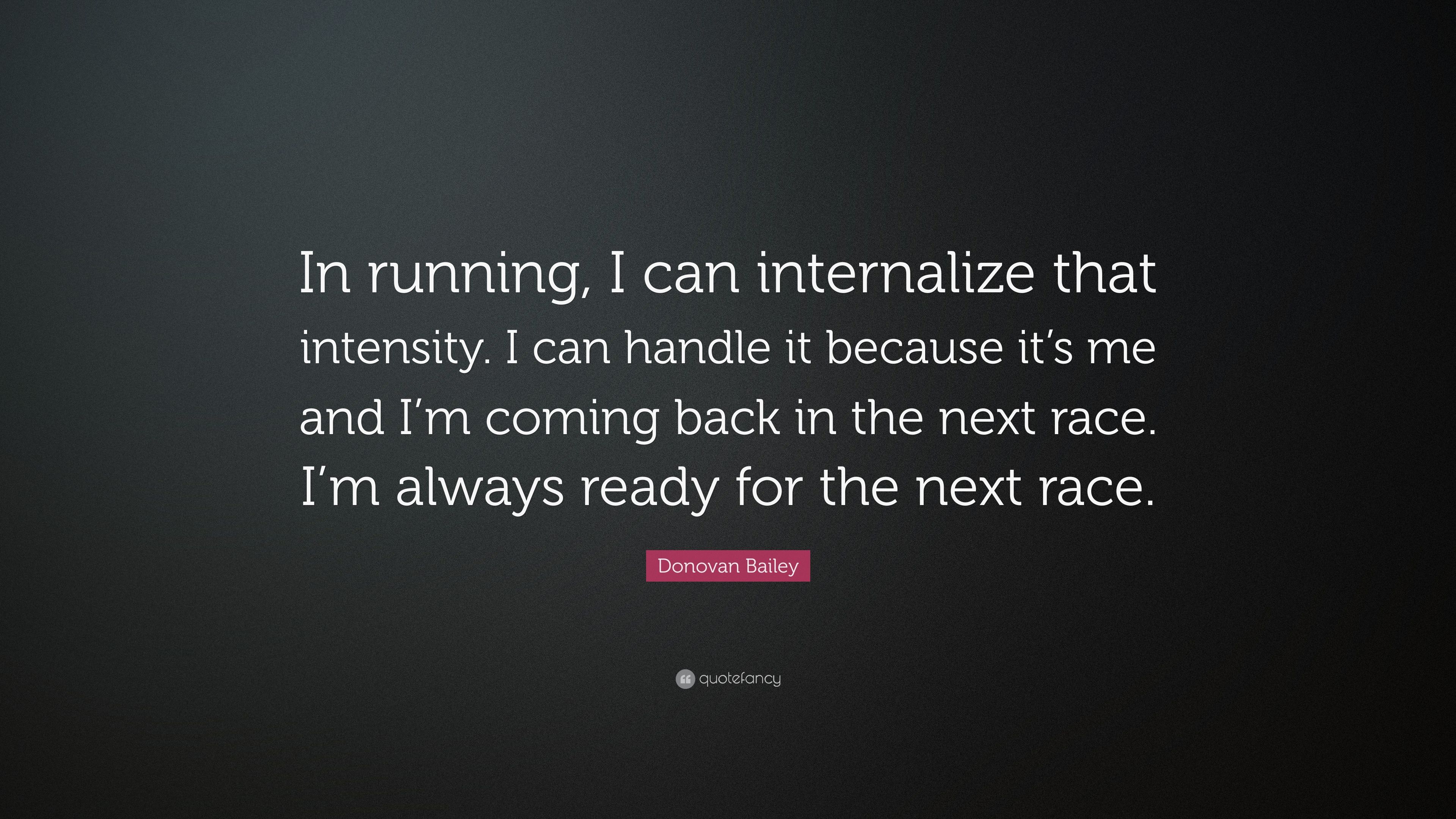 Donovan Bailey Quote: “In running, I can internalize that intensity