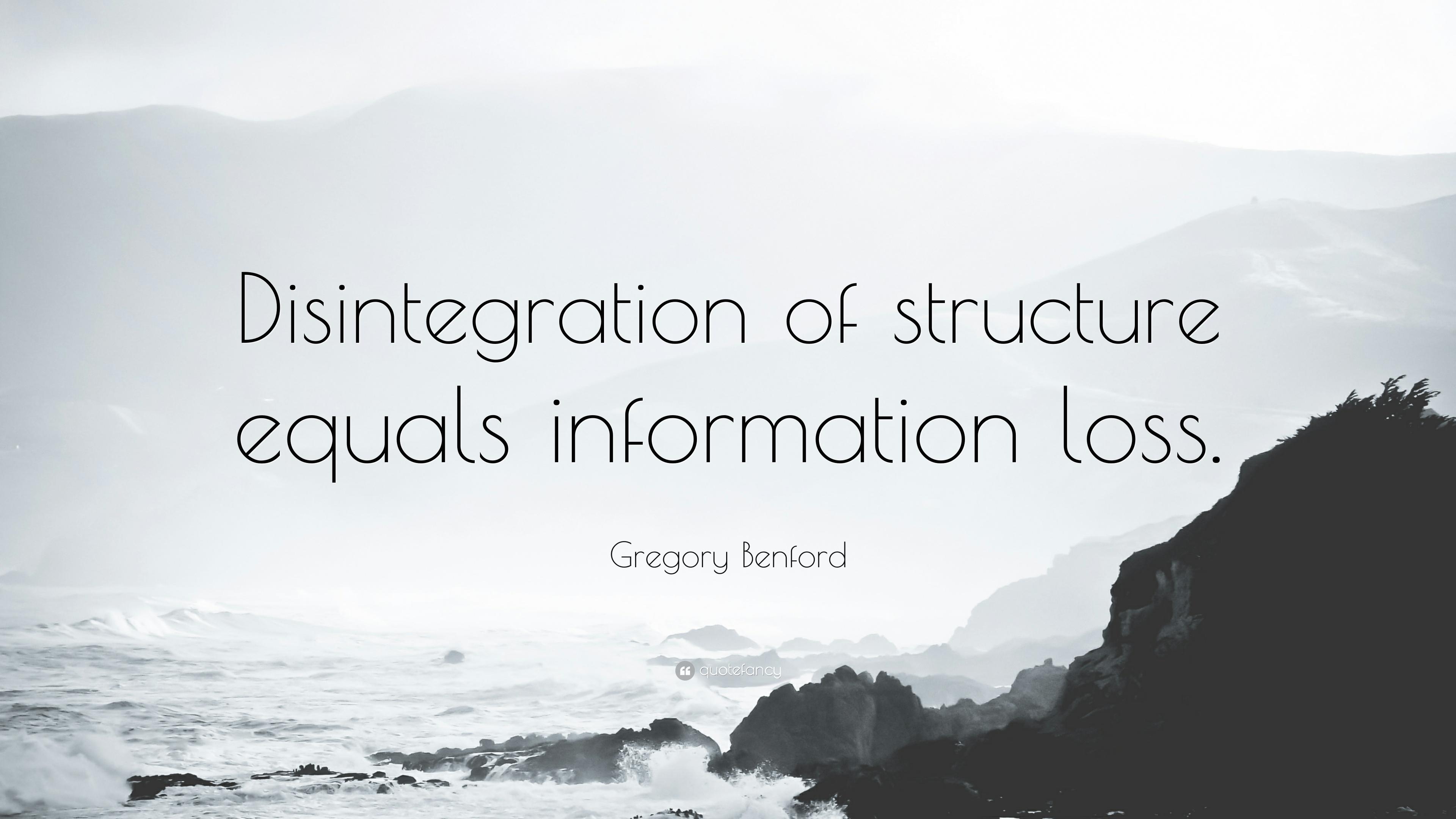 Gregory Benford Quote: “Disintegration of structure equals