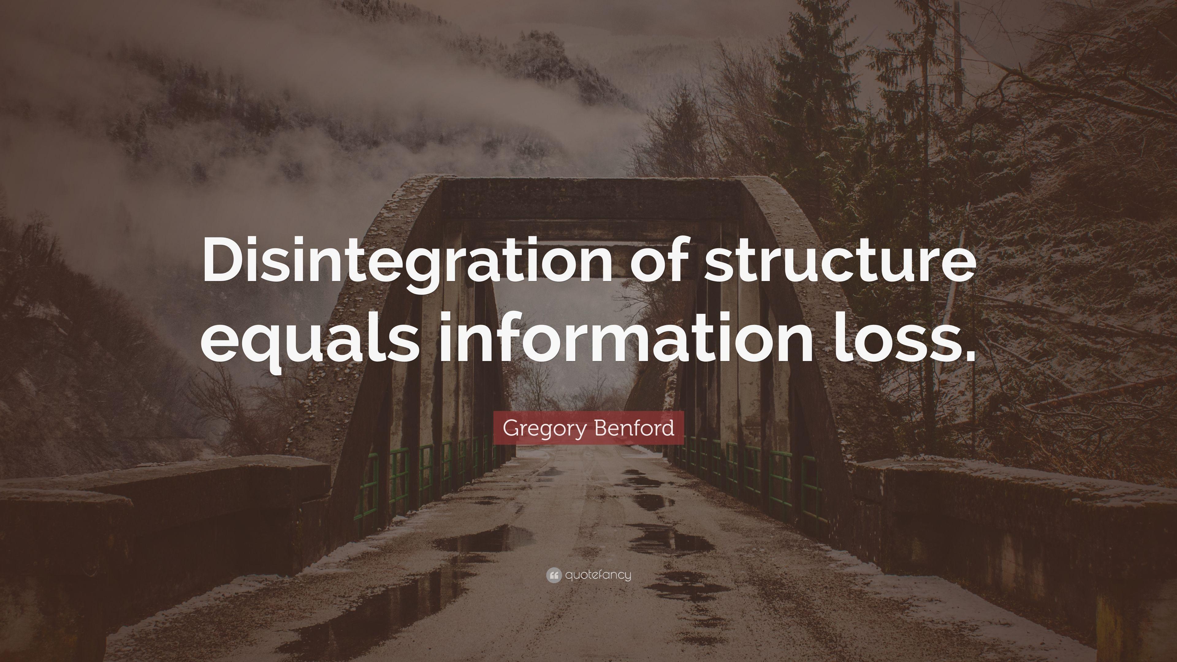 Gregory Benford Quote: “Disintegration of structure equals