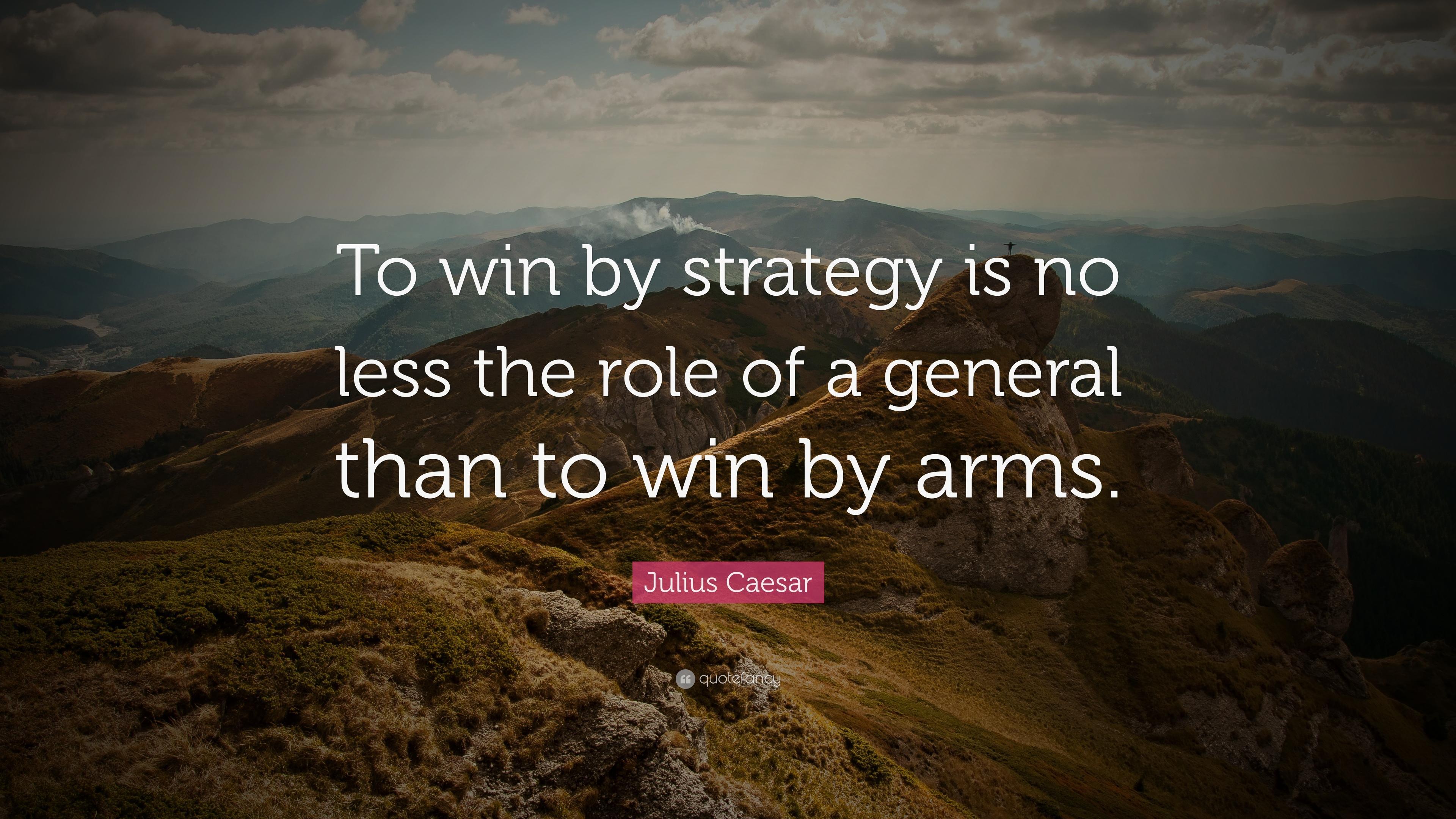 Julius Caesar Quote: "To win by strategy is no less the role of a.