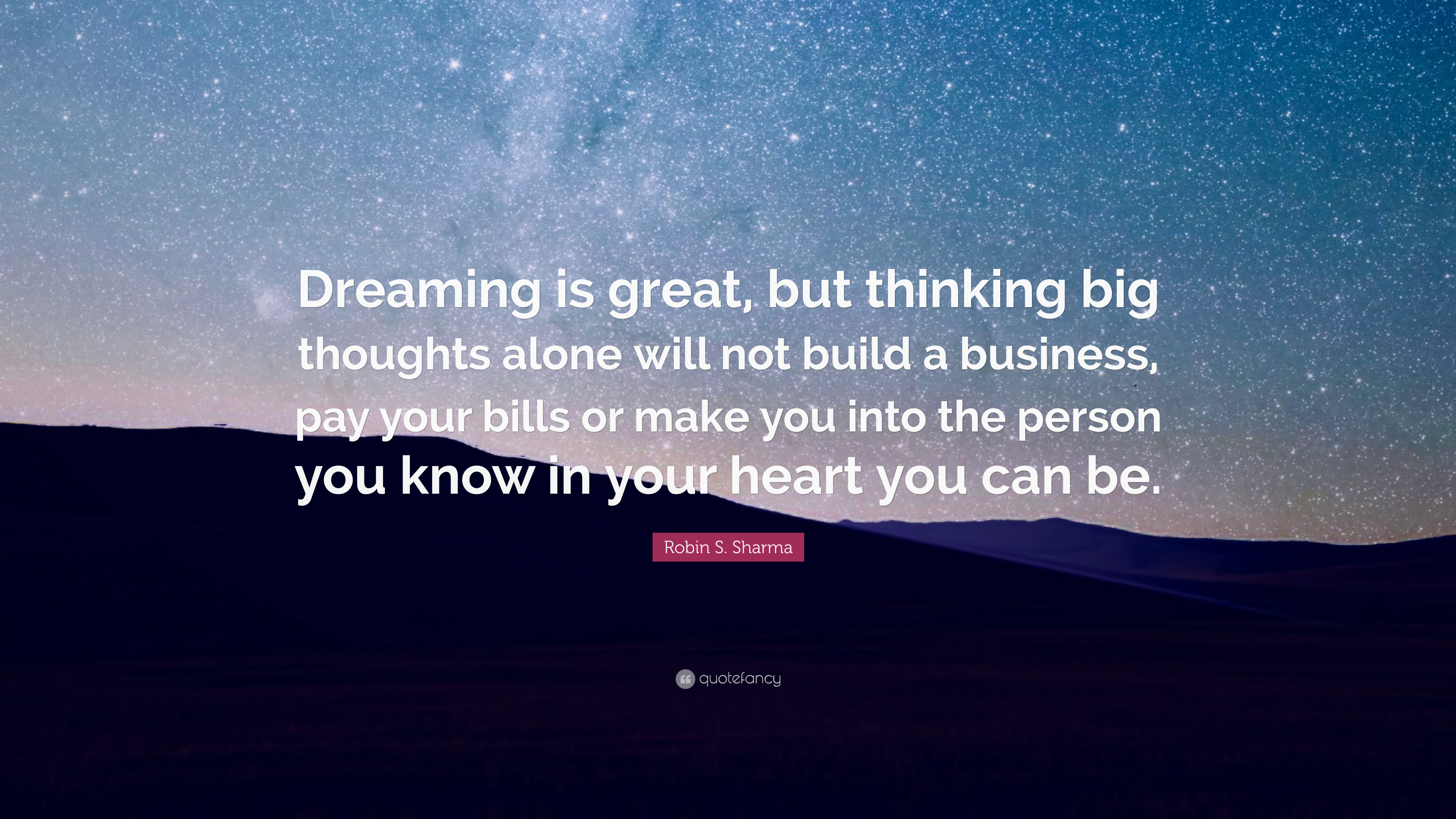 Robin S. Sharma Quote: “Dreaming is great, but thinking big thoughts
