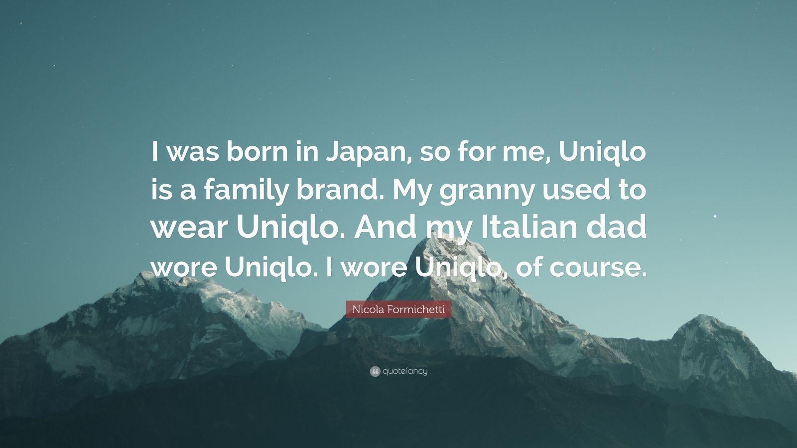 Nicola Formichetti Quote: “I was born in Japan, so for me, Uniqlo is