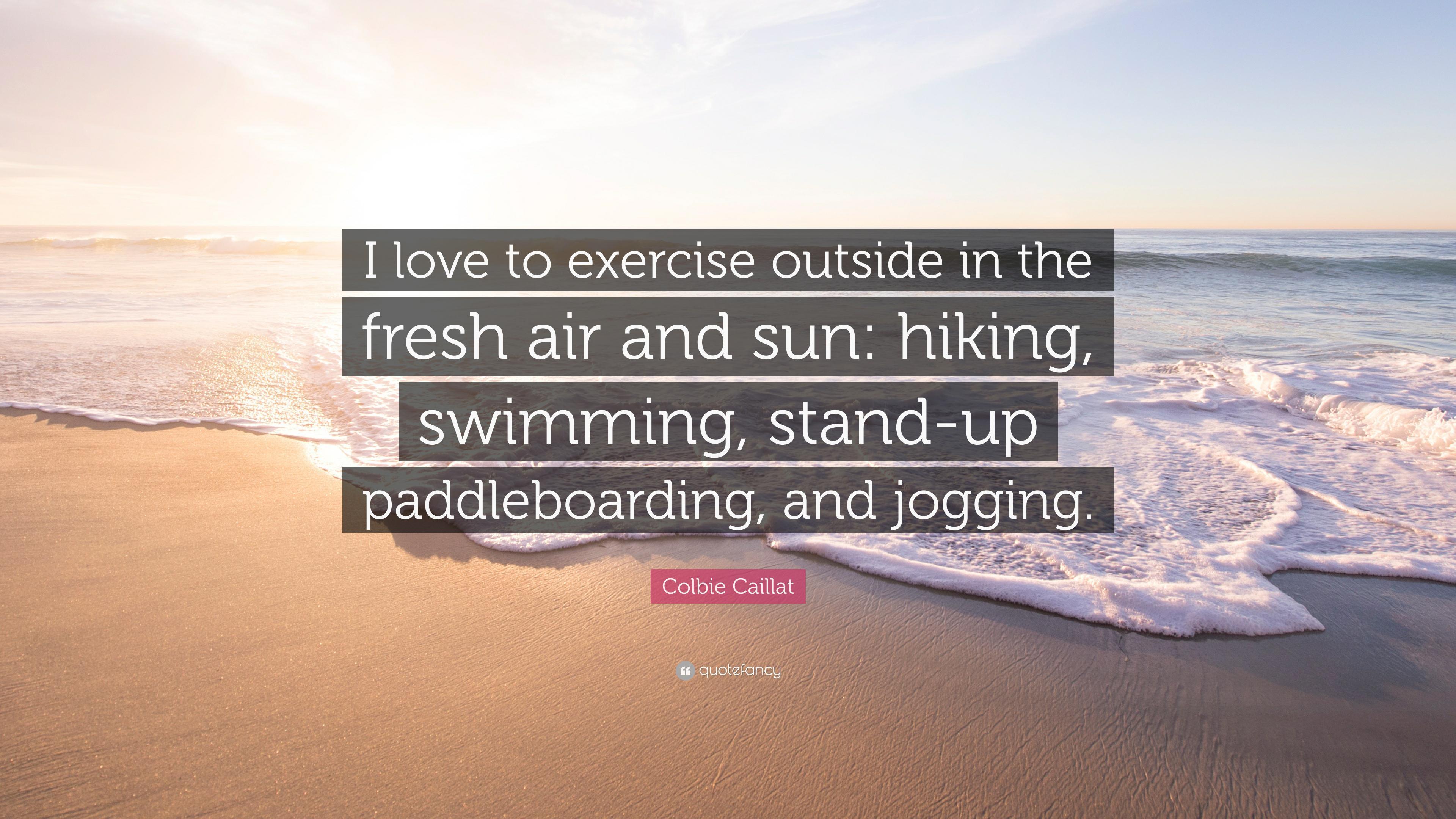 Colbie Caillat Quote: "I love to exercise outside in the fresh air.