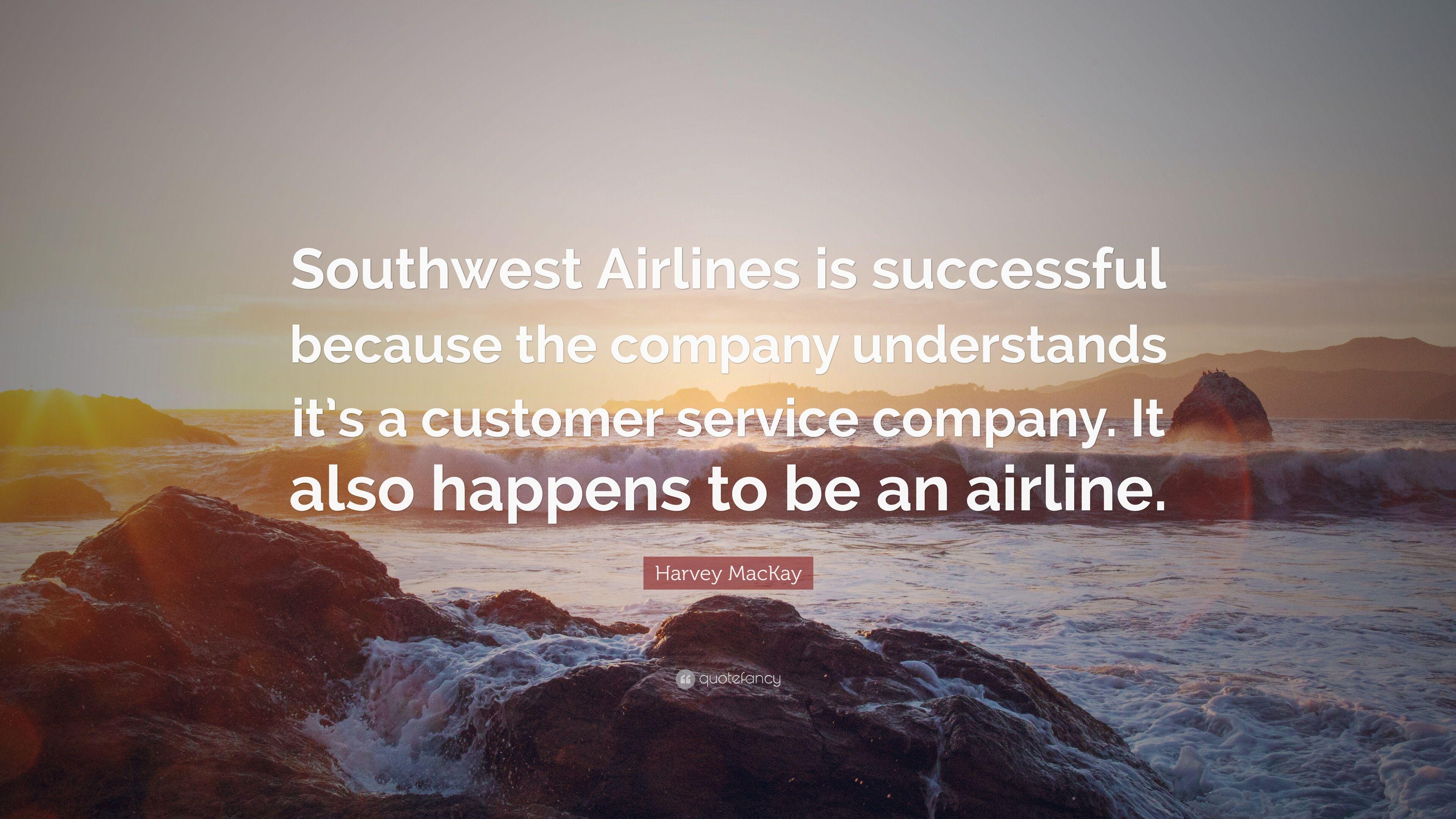 Harvey MacKay Quote: “Southwest Airlines is successful