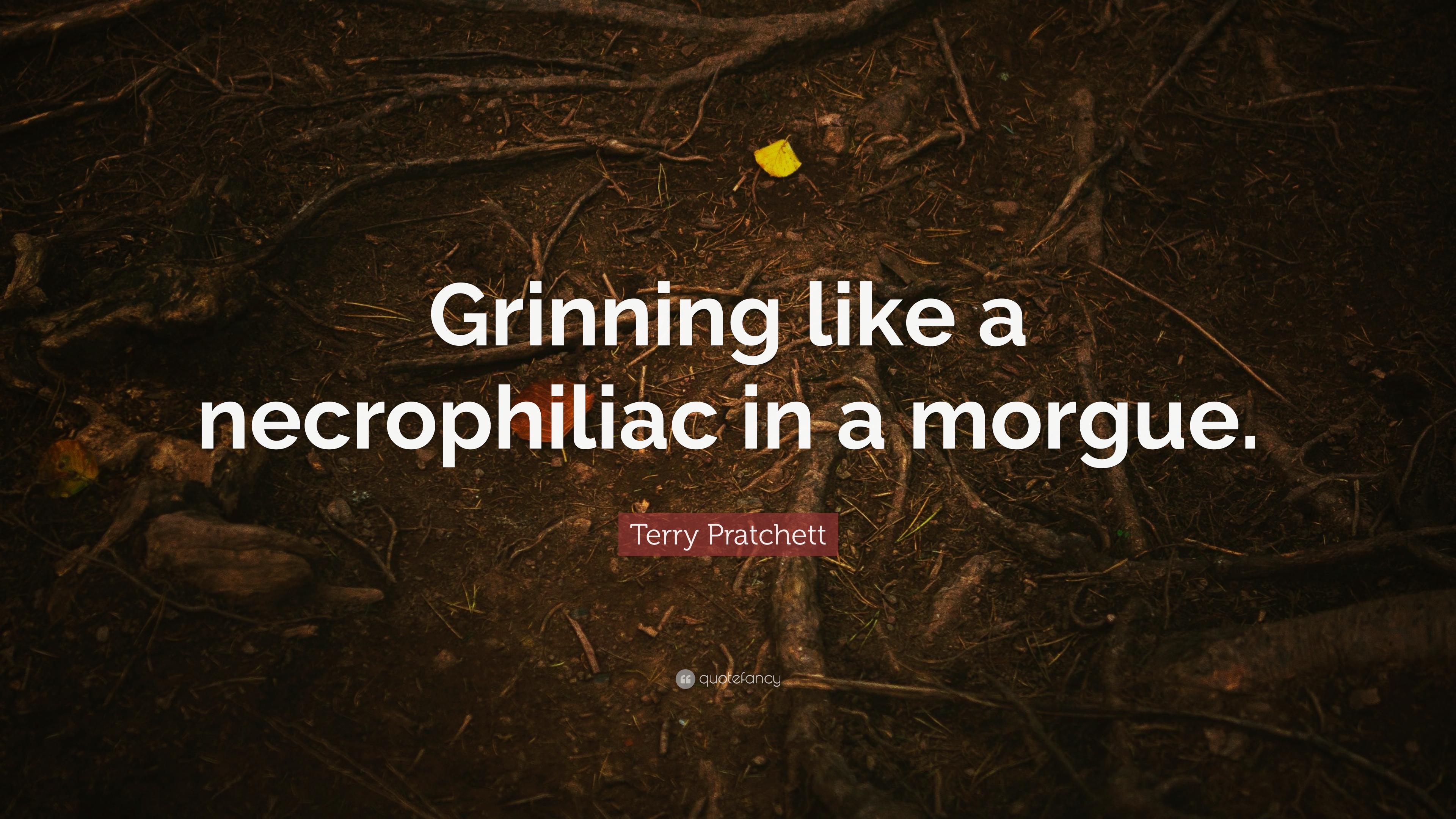 Terry Pratchett Quote: “Grinning like a necrophiliac in a morgue
