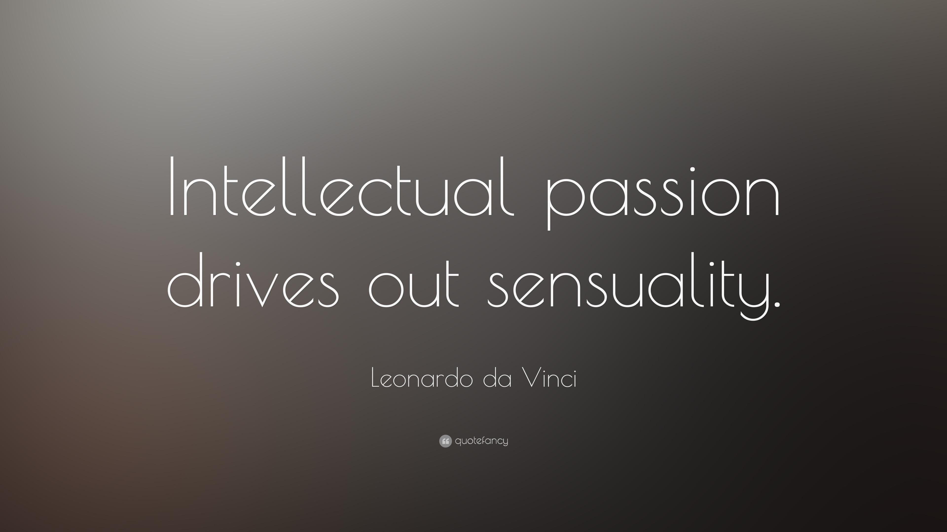 Leonardo da Vinci Quote: “Intellectual passion drives out