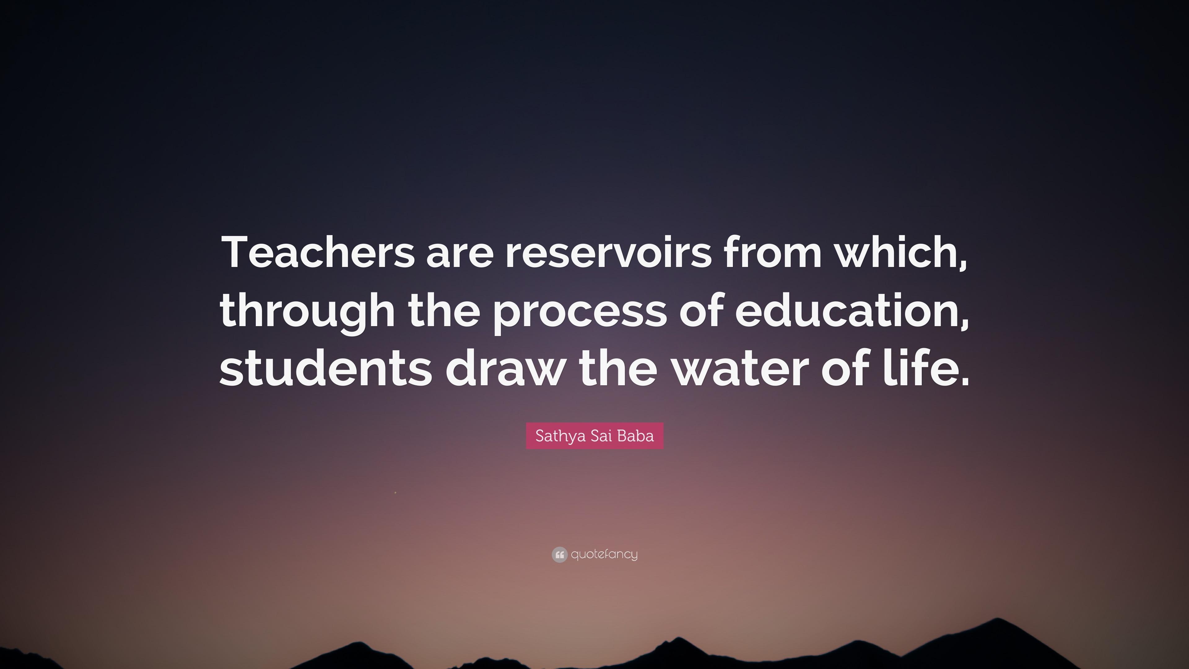 Sathya Sai Baba Quote: “Teachers are reservoirs from which, through