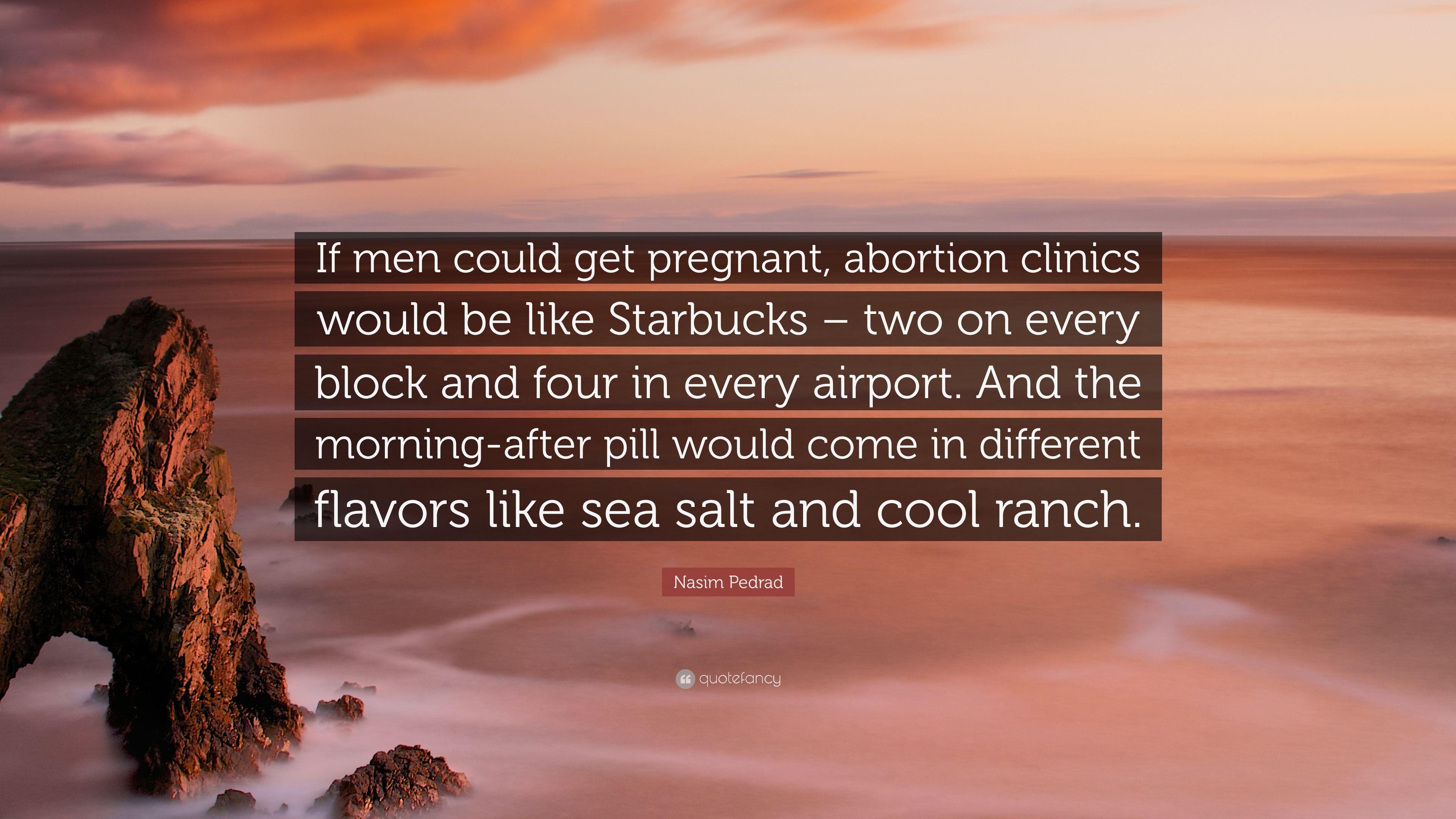 Nasim Pedrad Quote: “If men could get pregnant, abortion clinics