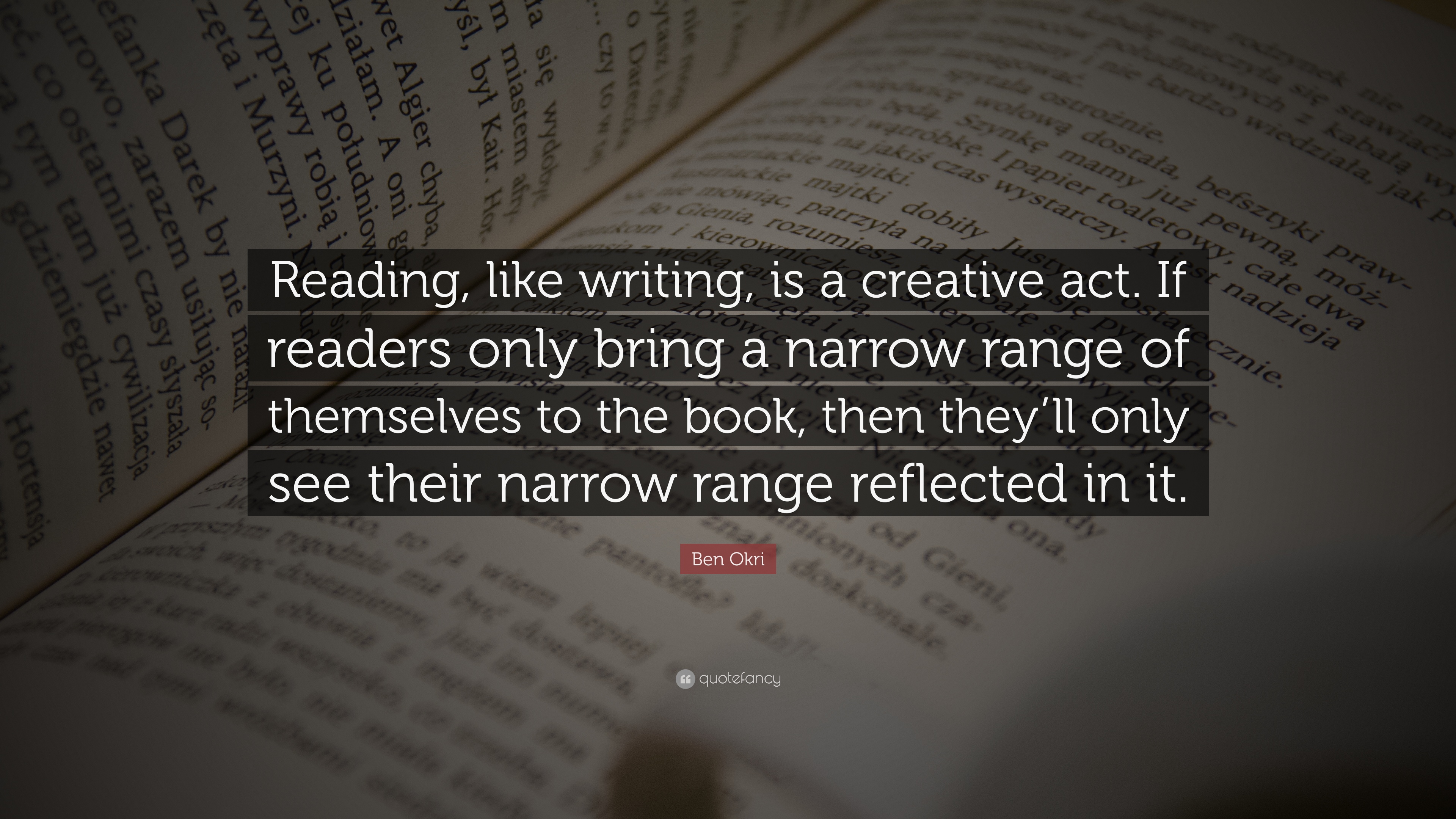 Ben Okri Quote: “Reading, like writing, is a creative act