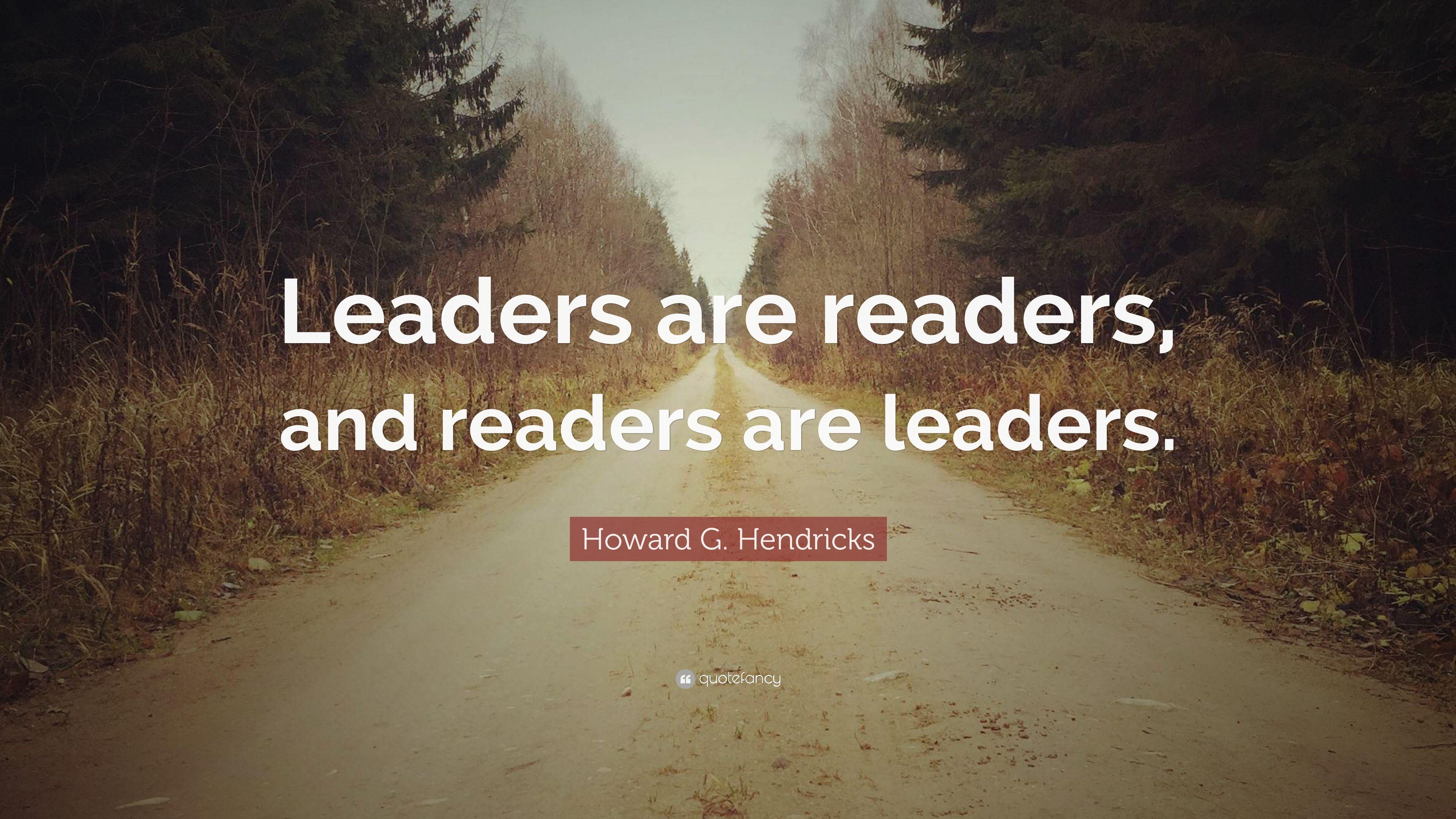 Howard G. Hendricks Quote: “Leaders are readers, and readers