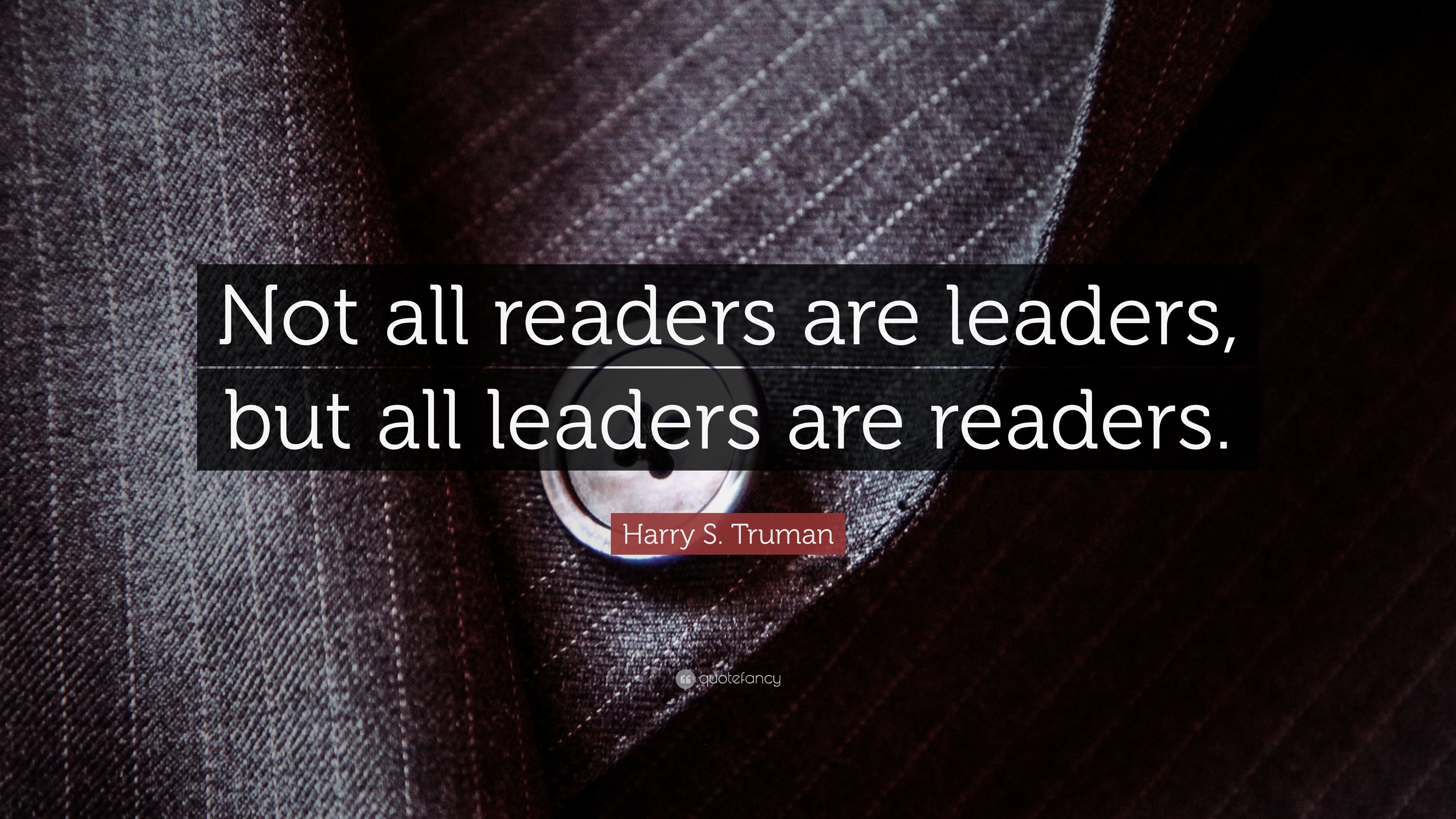 Harry S. Truman Quote: “Not all readers are leaders, but all