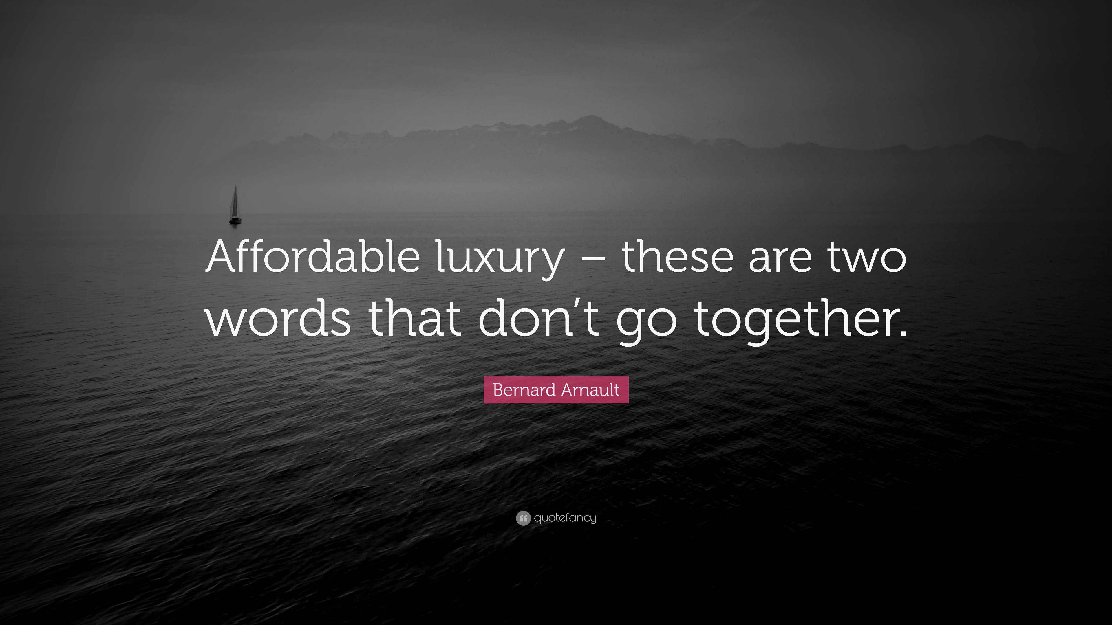 Bernard Arnault Quote: “Affordable luxury