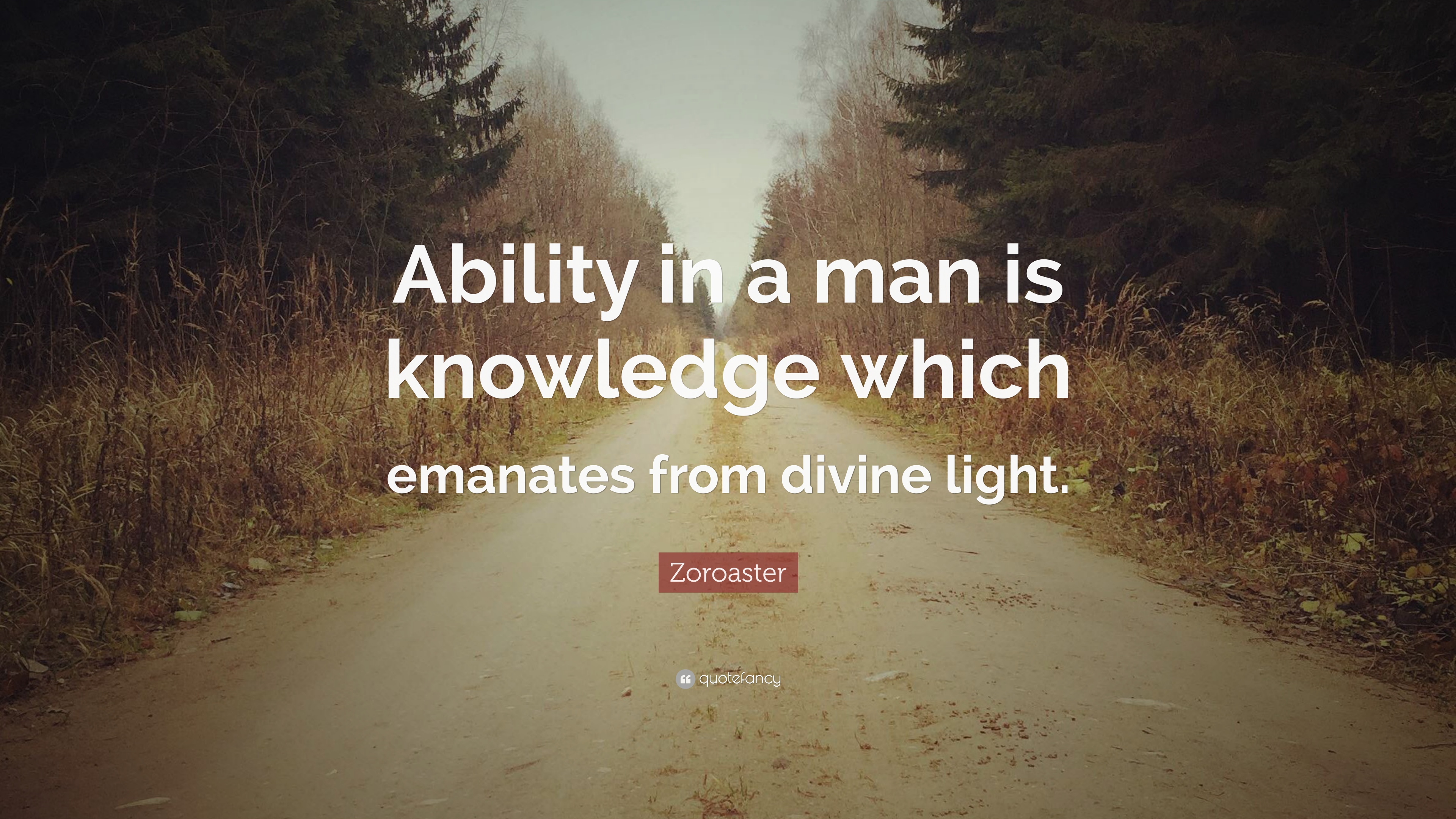 Zoroaster Quote: “Ability in a man is knowledge which