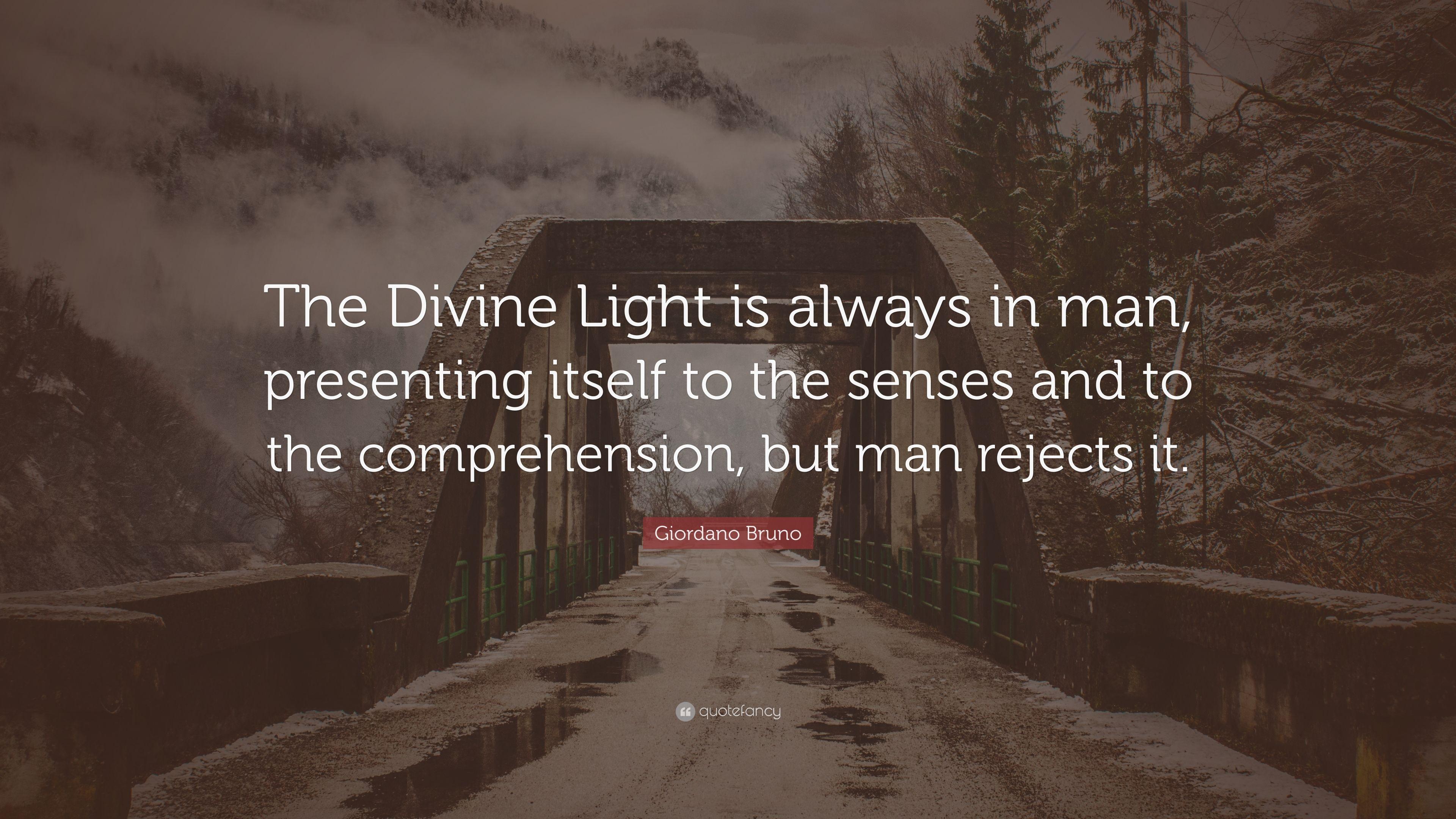 Giordano Bruno Quote: “The Divine Light is always in man