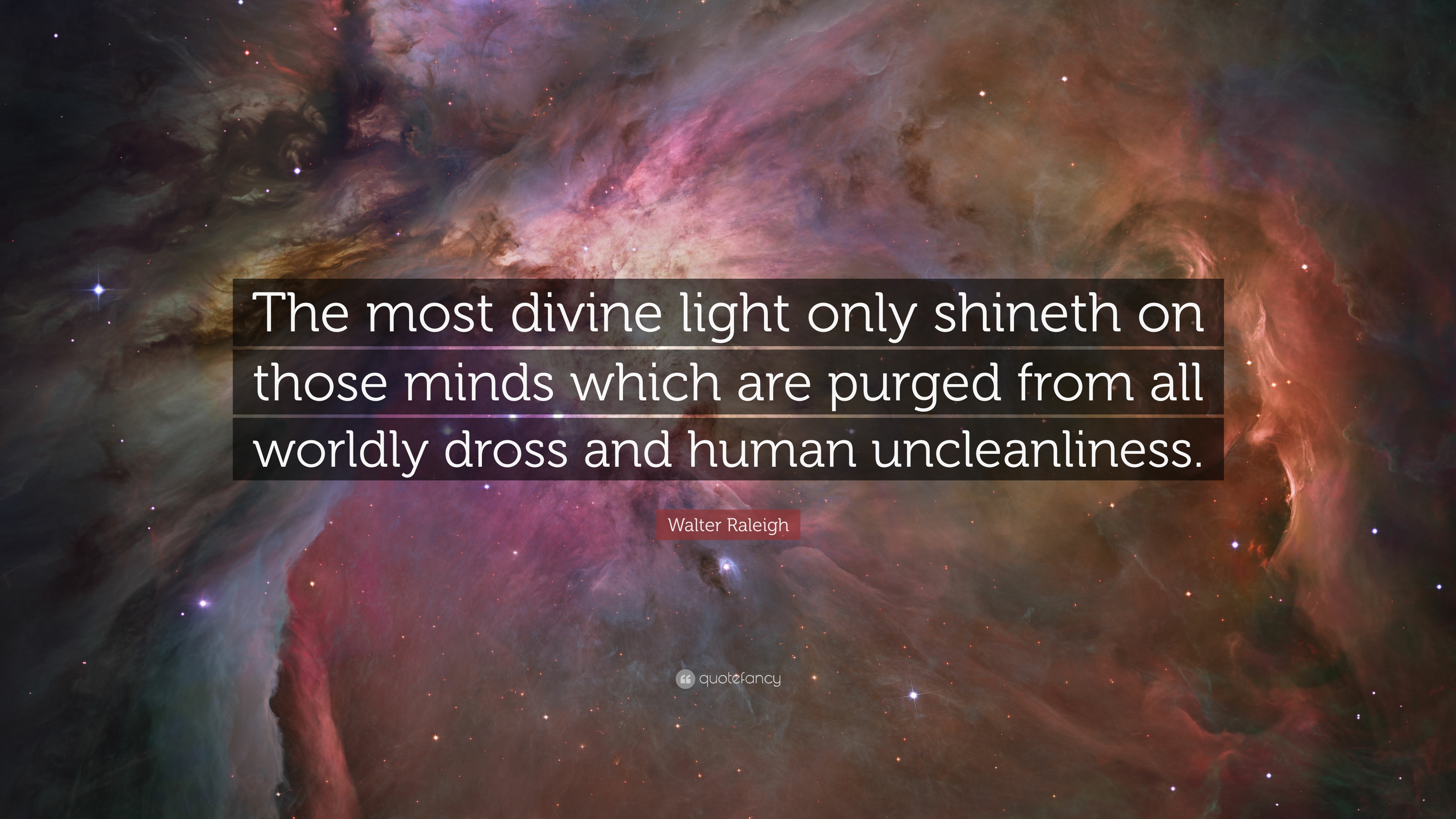 Walter Raleigh Quote: “The most divine light only shineth