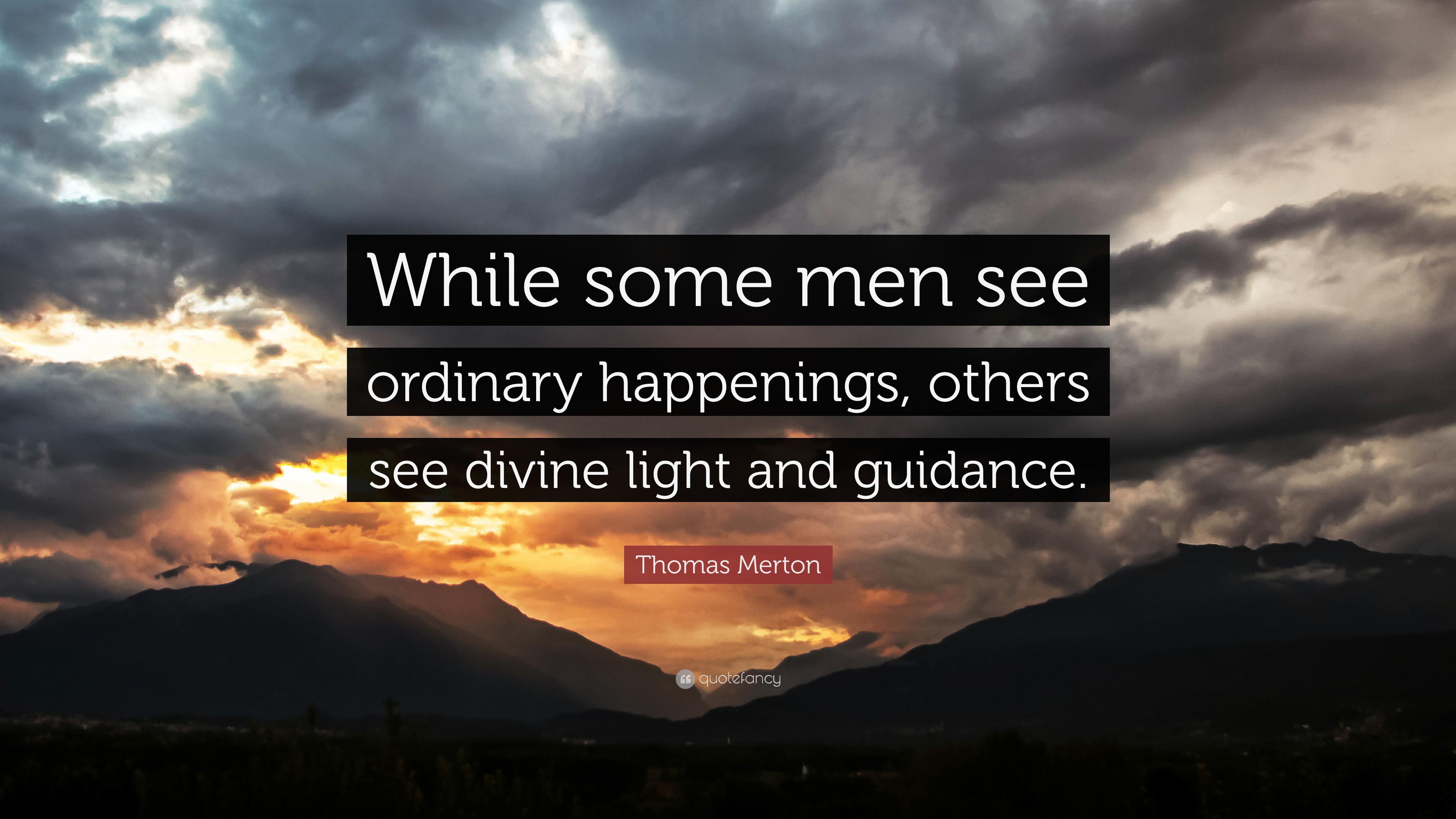 Thomas Merton Quote: “While some men see ordinary happenings