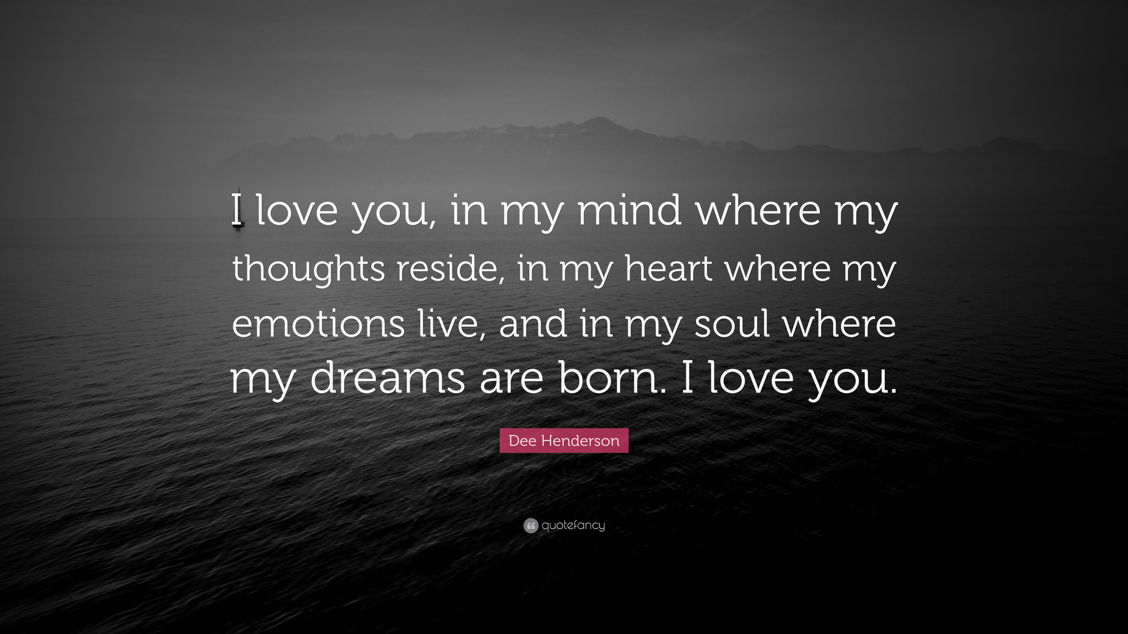 Dee Henderson Quote: “I love you, in my mind where my